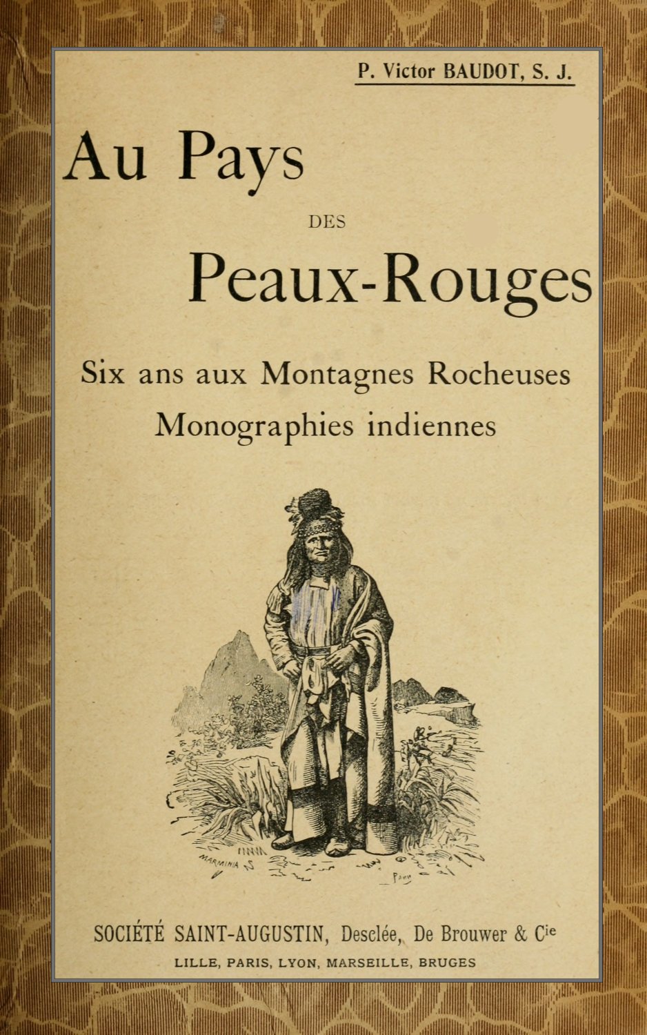 Au Pays des Peaux-Rouges: Six ans aux Montagnes Rocheuses; Monographies indiennes