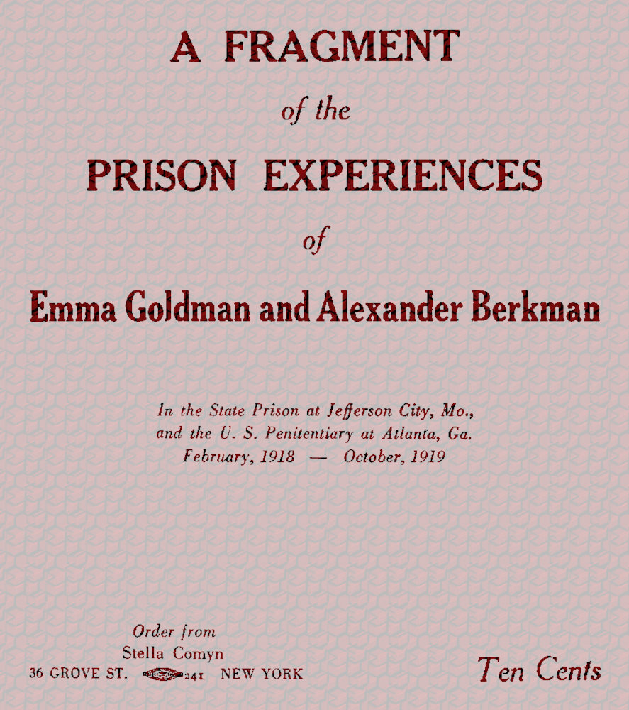 A fragment of the prison experiences of Emma Goldman and Alexander Berkman&#10;In the State Prison at Jefferson City, Mo., and the U. S. Penitentiary at Atlanta, Ga. February, 1918–October, 1919