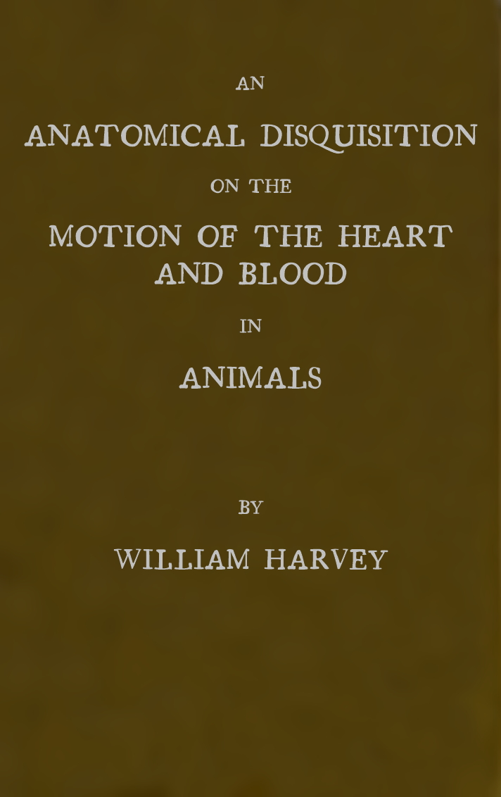 An Anatomical Disquisition on the Motion of the Heart & Blood in Animals