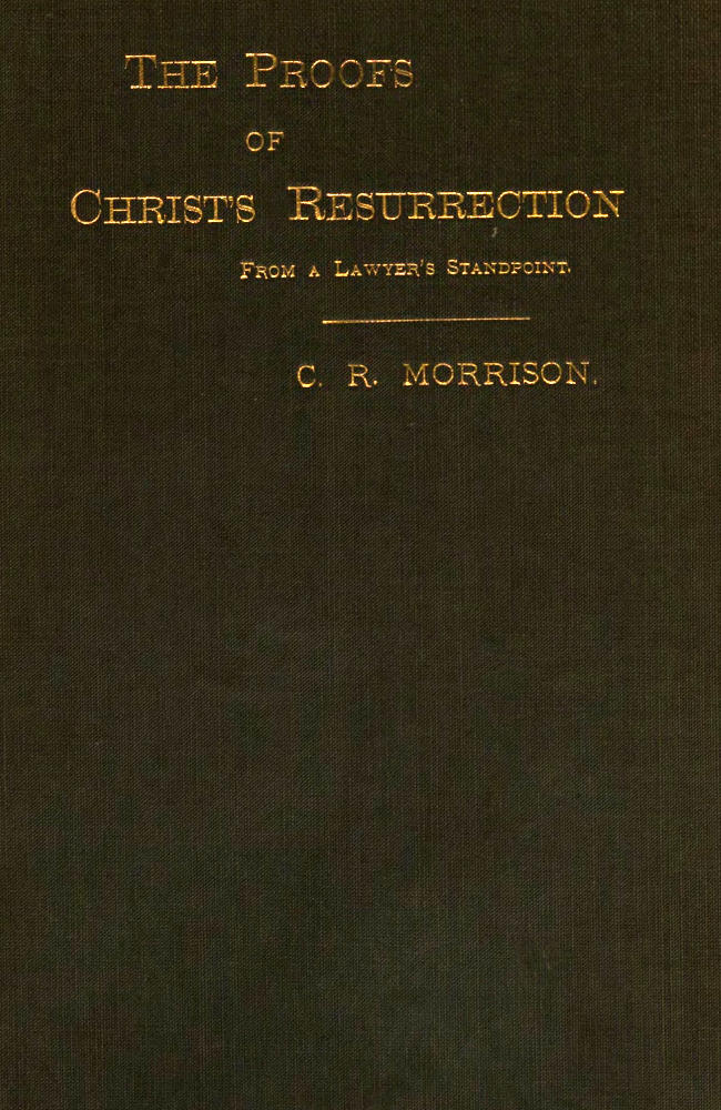 The Proofs of Christ's Resurrection; from a Lawyer's Standpoint