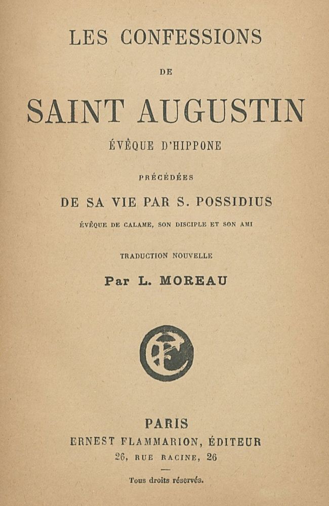 Aziz Augustinus'un İtirafları: S. Possidius'un Calame Piskoposu tarafından hayatıyla başlayan yeni tercüme L. Moreau tarafından.