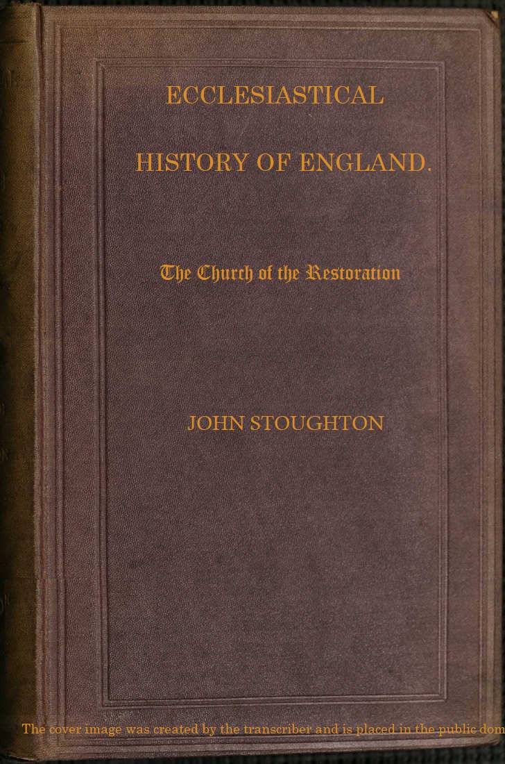 Ecclesiastical History of England, Volume 4—The Church of the Restoration [part 2]