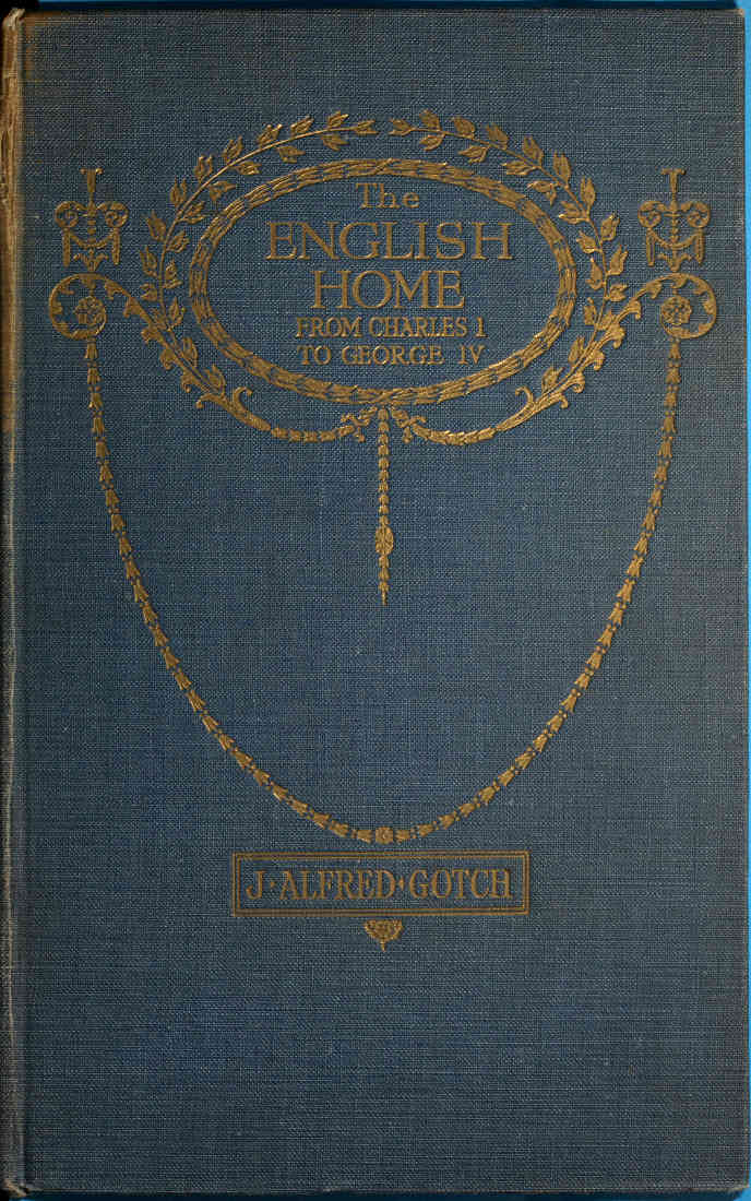 The English Home from Charles I. to George IV.&#10;Its Architecture, Decoration and Garden Design