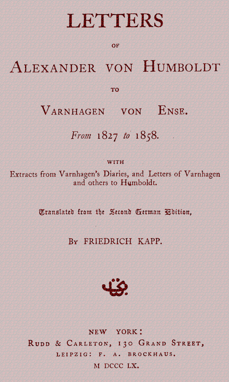 Alexander von Humboldt'un Varnhagen von Ense'ye Mektupları. 1827'den 1858'e. Varnhagen'ın günlüklerinden alıntılar, Varnhagen ve diğerlerinin Humboldt'a yazdığı mektuplarla birlikte.