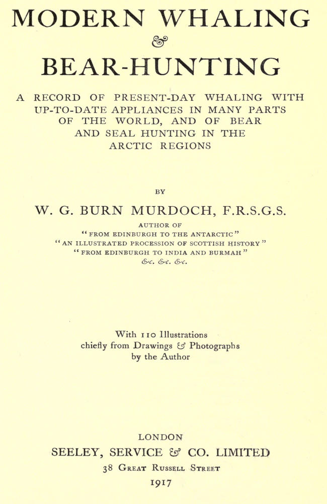 Modern Whaling & Bear-Hunting&#10;A record of present-day whaling with up-to-date appliances in many parts of the world, and of bear and seal hunting in the Arctic regions