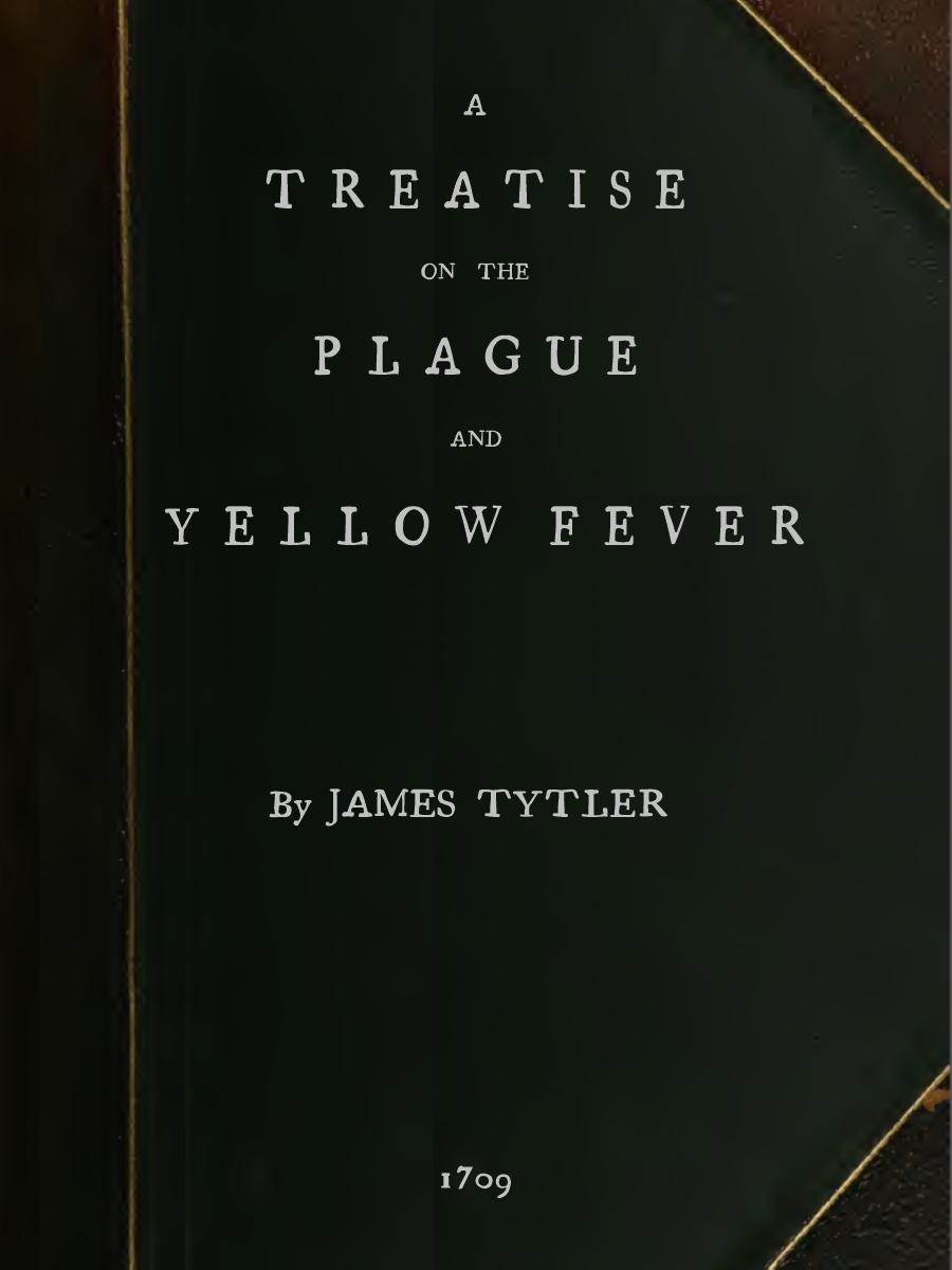 A Treatise on the Plague and Yellow Fever&#10;With an Appendix, containing histories of the plague at Athens in the time of the Peloponnesian War; at Constantinople in the time of Justinian; at London in 1665; at Marseilles in 1720