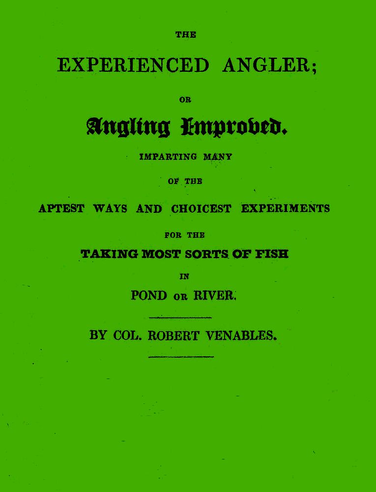 The Experienced Angler; or Angling Improved&#10;Imparting Many of the Aptest Ways and Choicest Experiments for the Taking Most Sorts of Fish in Pond or River