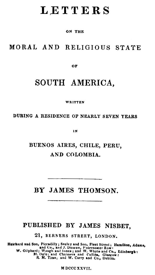 Letters on the Moral and Religious State of South America&#10;Written during a residence of nearly seven years in Buenos Aires, Chile, Peru and Colombia