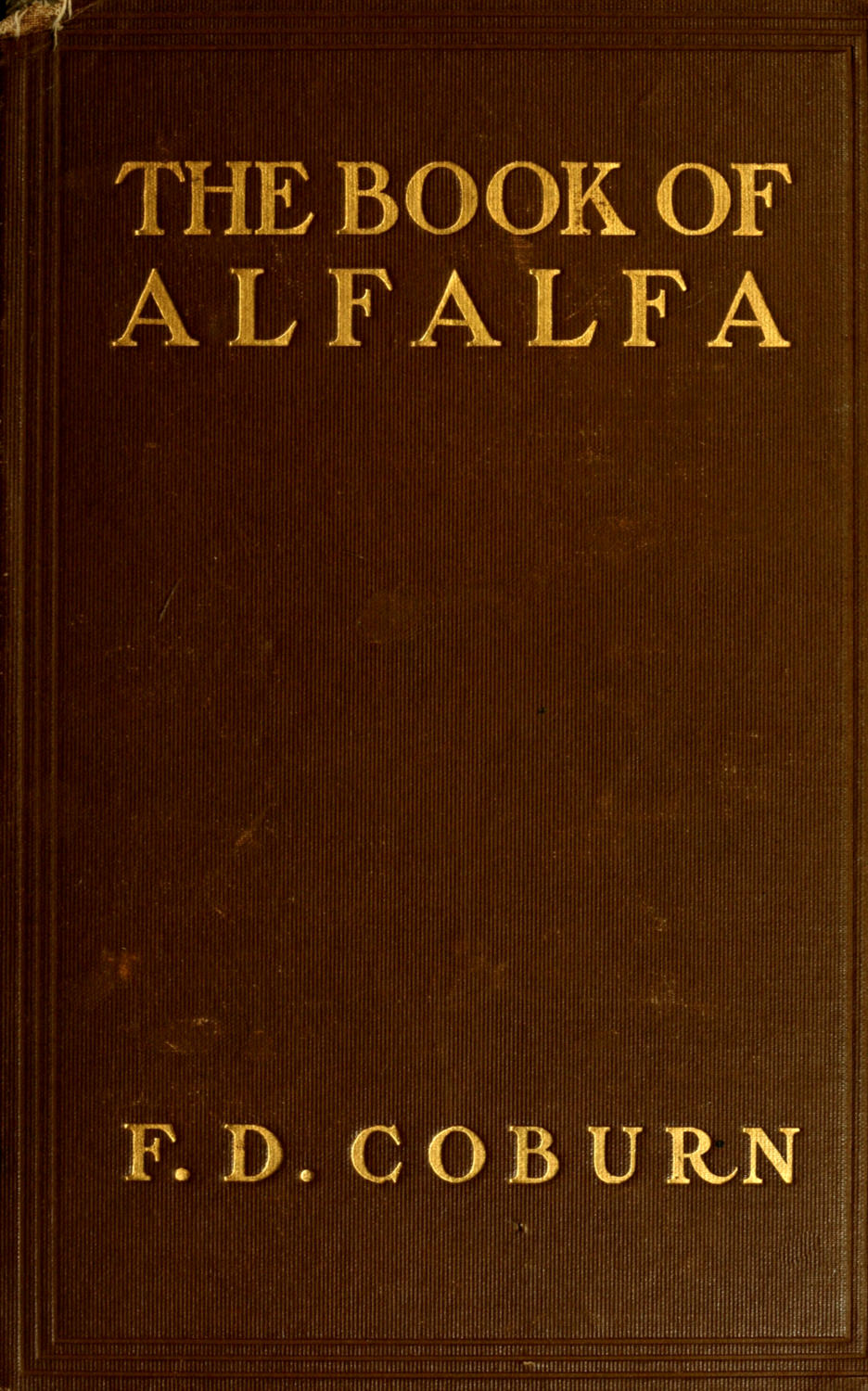 The Book of Alfalfa: History, Cultivation and Merits&#10;Its Uses as a Forage and Fertilizer