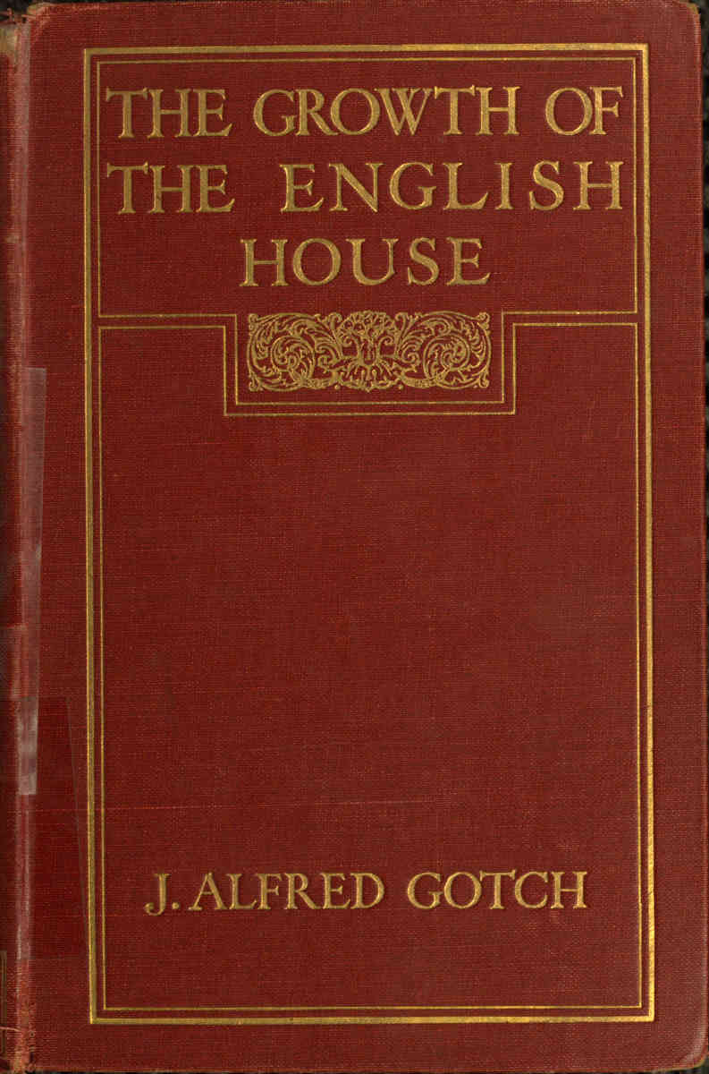 The Growth of the English House&#10;A short history of its architectural development from 1100 to 1800