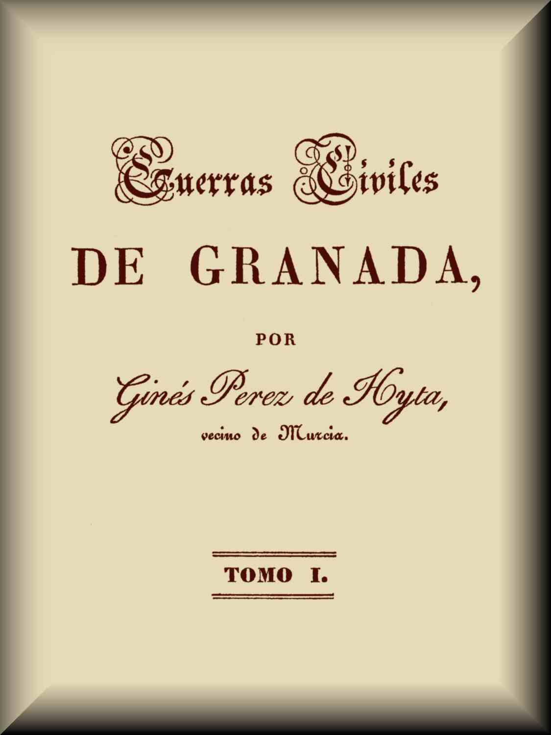 Guerras civiles de Granada: Tomo I