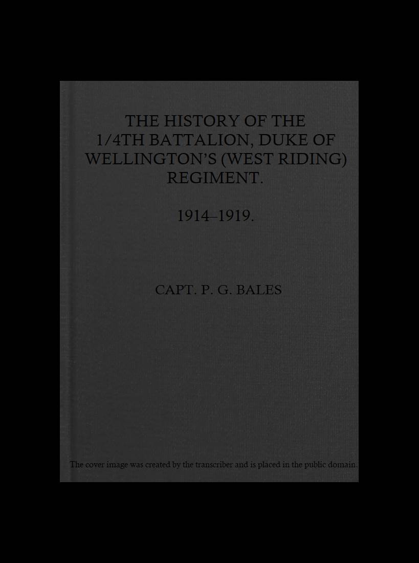 History of the 1/4th Battalion Duke of Wellington's (West Riding) Regiment, 1914-1919.