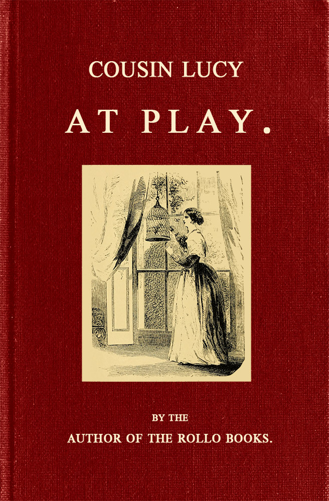 Cousin Lucy at Play&#10;By the Author of the Rollo Books