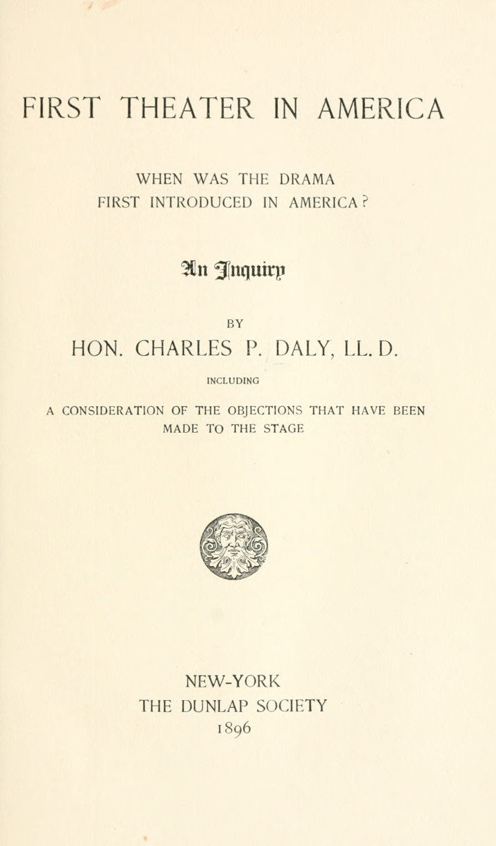 First Theater in America&#10;When was the drama first introduced in America? An inquiry, including a consideration of the objections that have been made to the stage.