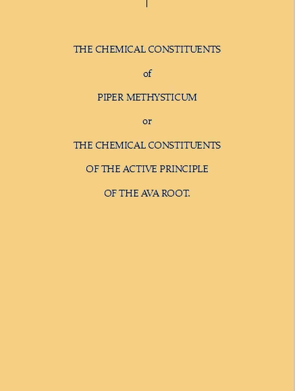 The Chemical Constituents of Piper Methysticum&#10;Or, The Chemical Constituents of the Active Principle of the Ava Root