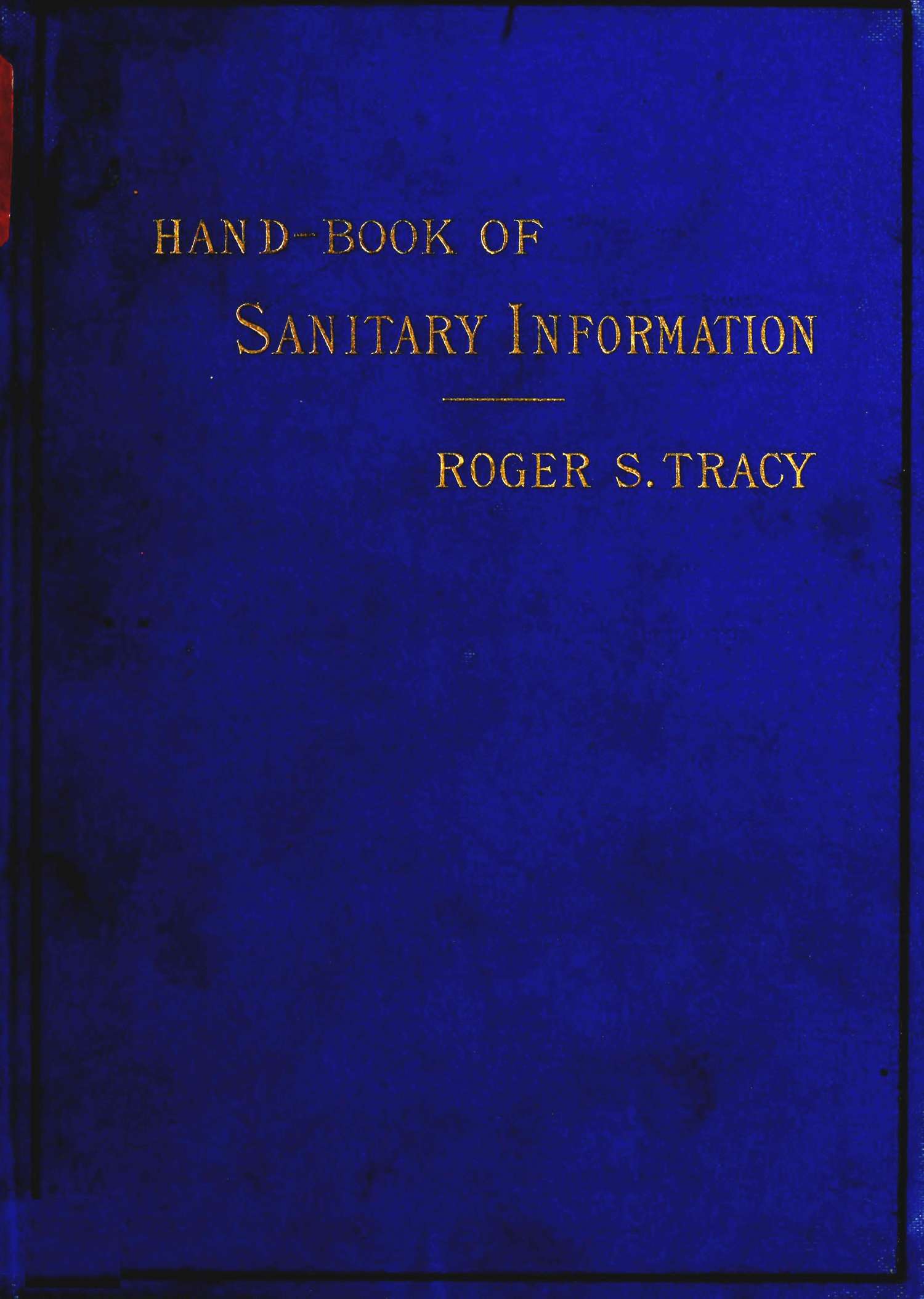 Hand-book of Sanitary Information for Householders&#10;Containing facts and suggestions about ventilation, drainage, care of contageous diseases, disinfection, food, and water. With appendices on disinfectants and plumbers' materials.