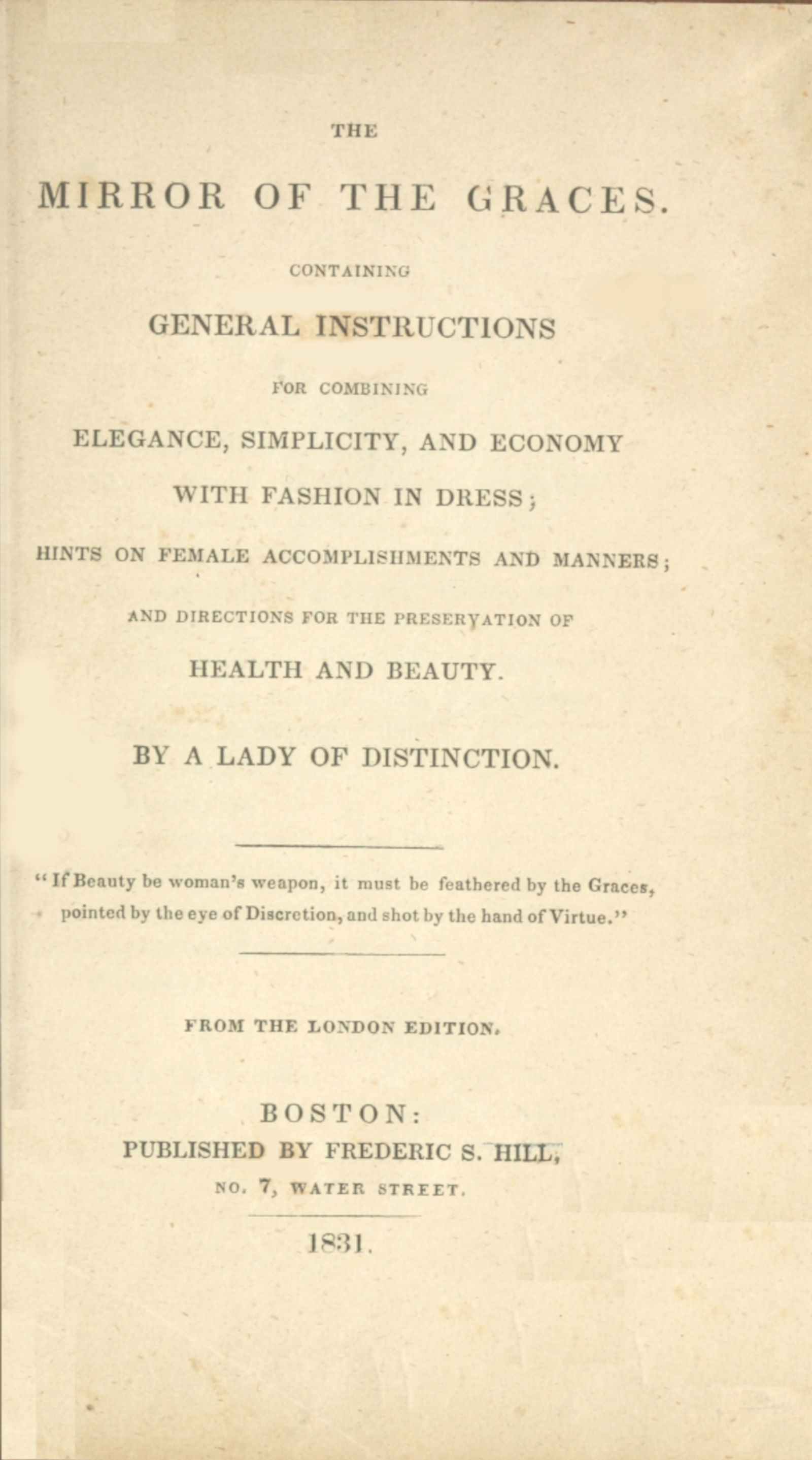 The Mirror of the Graces&#10;Containing General Instructions for Combining Elegance, Simplicity, and Economy with Fashion in Dress; Hints on Female Accomplishments and Manners; and Directions for the Preservation of Health and Beauty