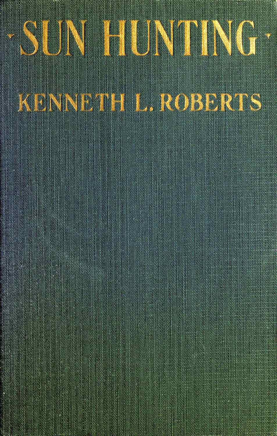 Sun Hunting&#10;Adventures and Observations Among the Native and Migratory Tribes of Florida, Including the Stoical Time-Killers of Palm Beach, the Gentle and Gregarious Tin-Canners of the Remote Interior, and the Vivacious and Semi-Violent Peoples of Miami and Its Purlieus