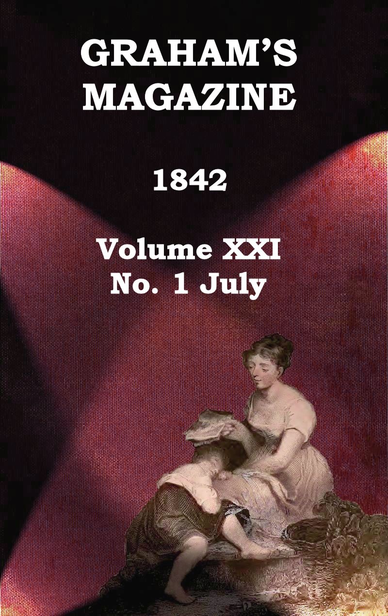 Graham's Magazine, Vol. XXI, No. 1, July 1842