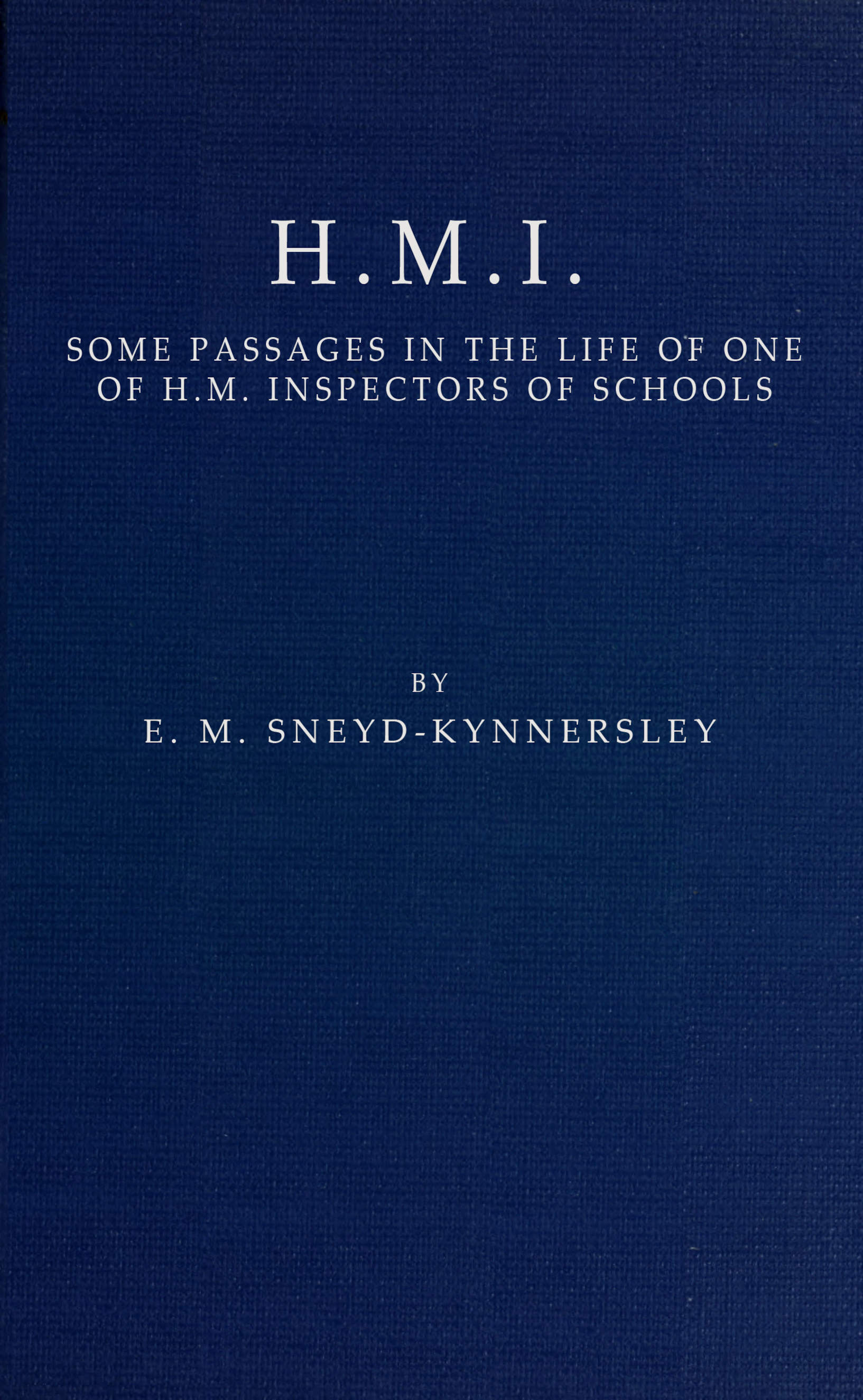 H.M.I.: Some Passages in the Life of One of H.M. Inspectors of Schools