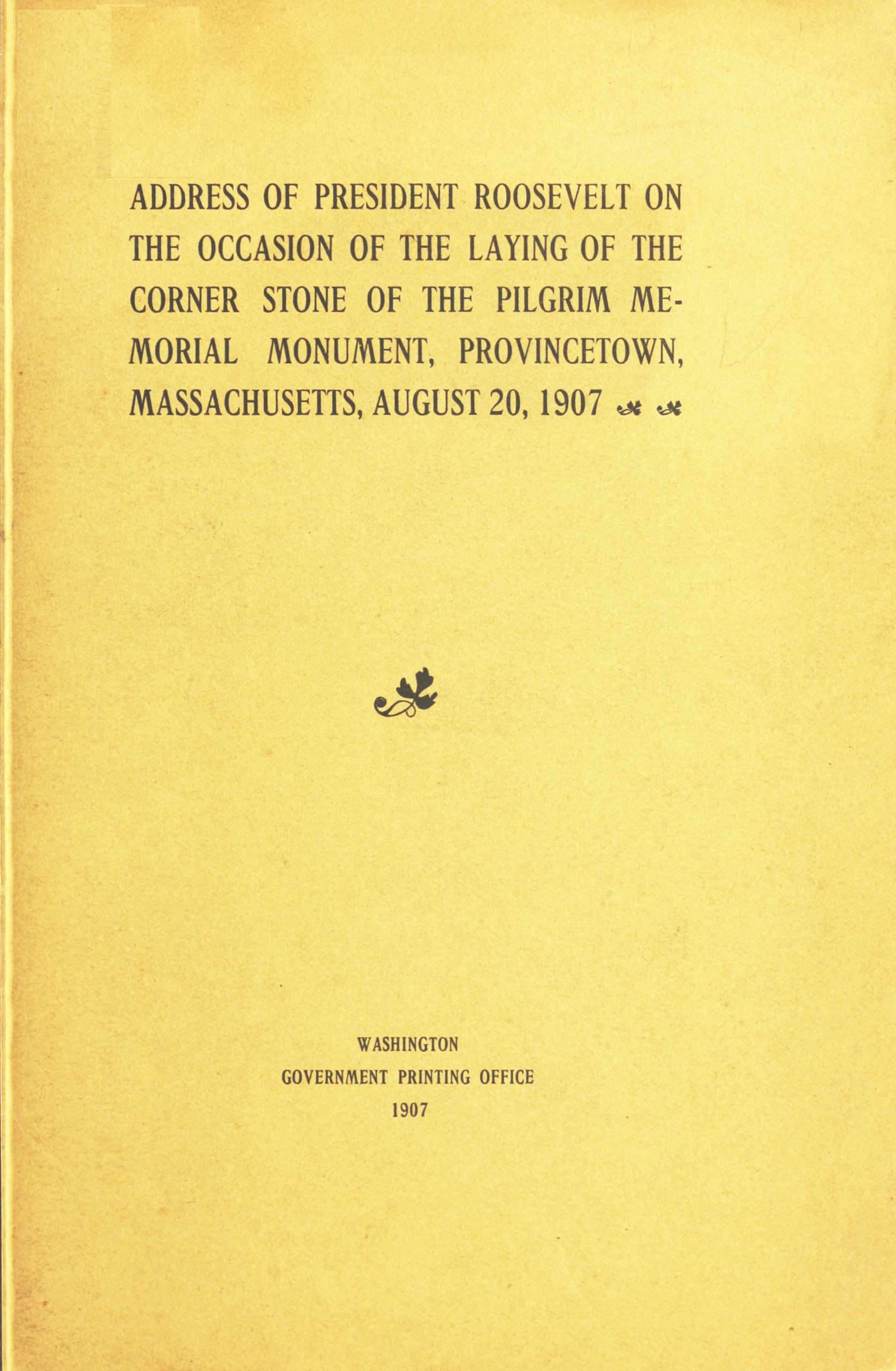 Address of President Roosevelt on the Occasion of the Laying of the Corner Stone of the Pilgrim Memorial Monument, Provincetown, Massachusetts, August 20, 1907