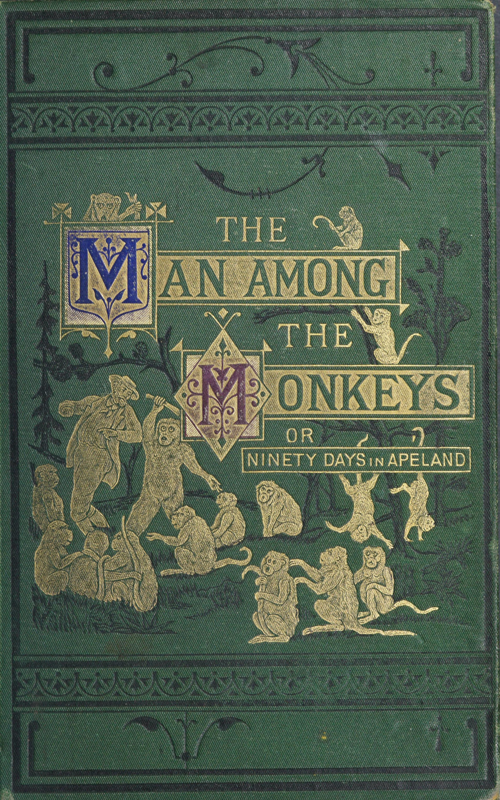 The man among the monkeys; or, Ninety days in apeland&#10;To which are added: The philosopher and his monkeys, The professor and the crocodile, and other strange stories of men and animals