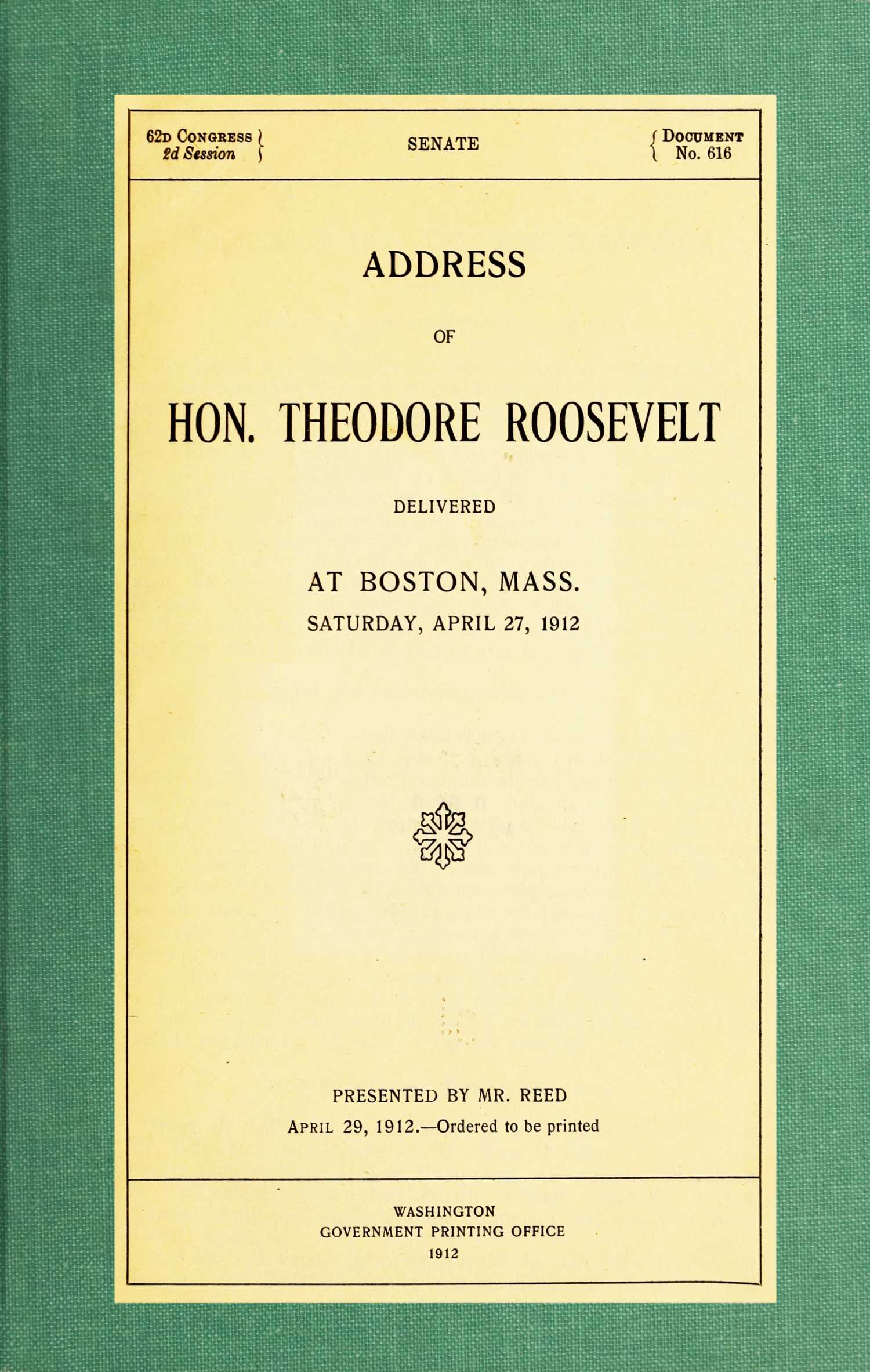 Address of Hon. Theodore Roosevelt, delivered at Boston, Mass., Saturday, April 27, 1912