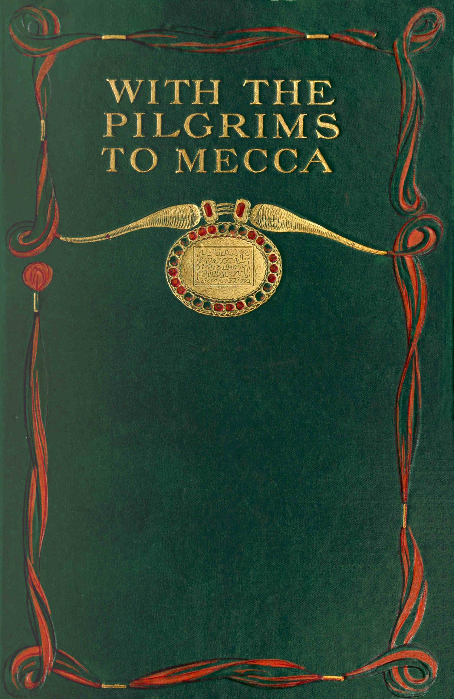 With the pilgrims to Mecca: The great pilgrimage of A.H. 1319; A.D. 1902