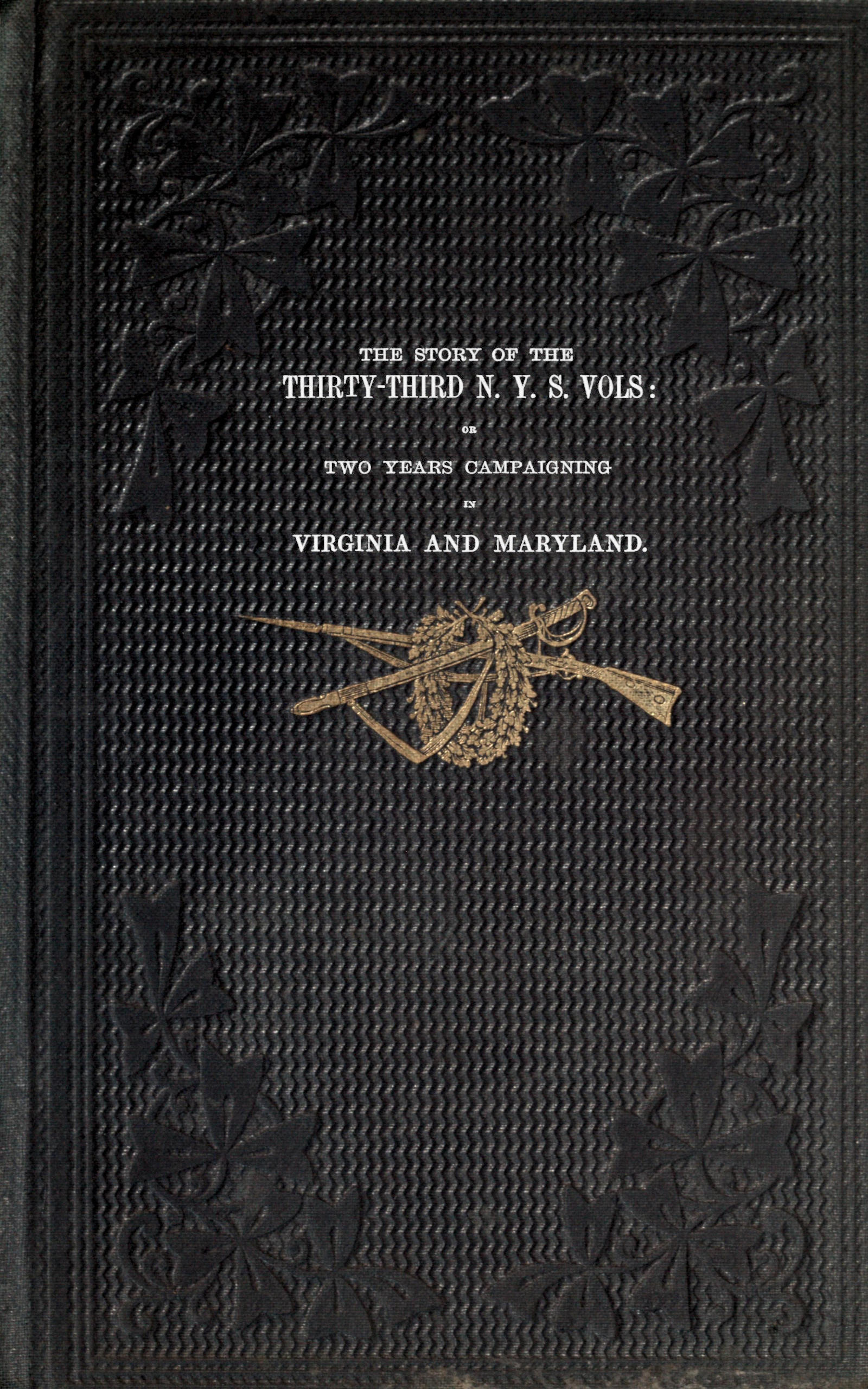 The story of the Thirty-Third N. Y. S. Vols&#10;or two years campaigning in Virginia and Maryland