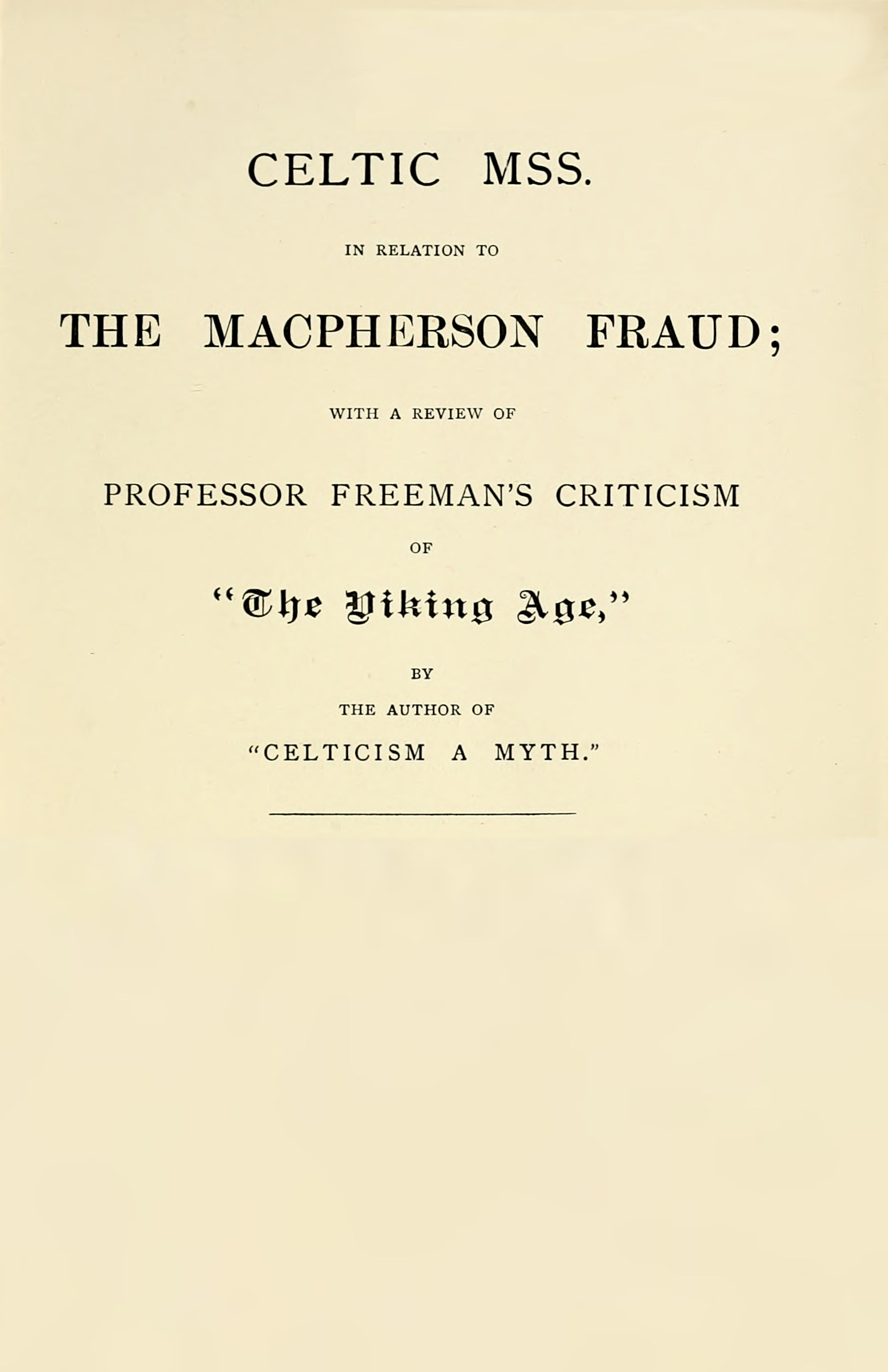 Celtic MSS. in relation to the Macpherson fraud&#10;With a review of Professor Freeman's criticism of [P.B. Du Chaillu's] "The Viking Age," by the author of "Celticism a myth"