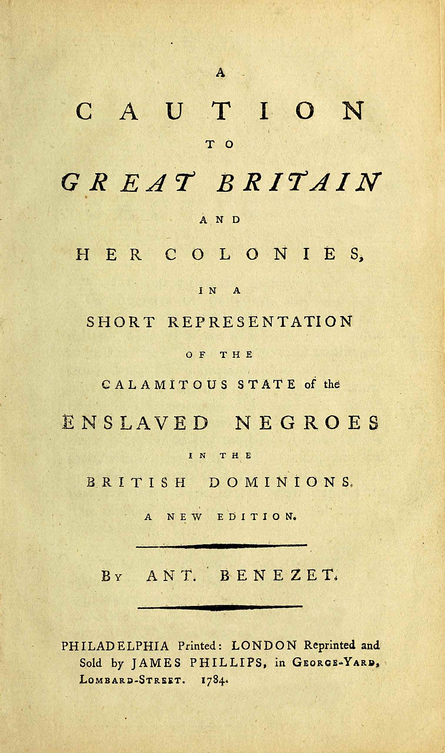 A caution to Great Britain and her colonies, in a short representation of the calamitous state of the enslaved Negroes in the British dominions