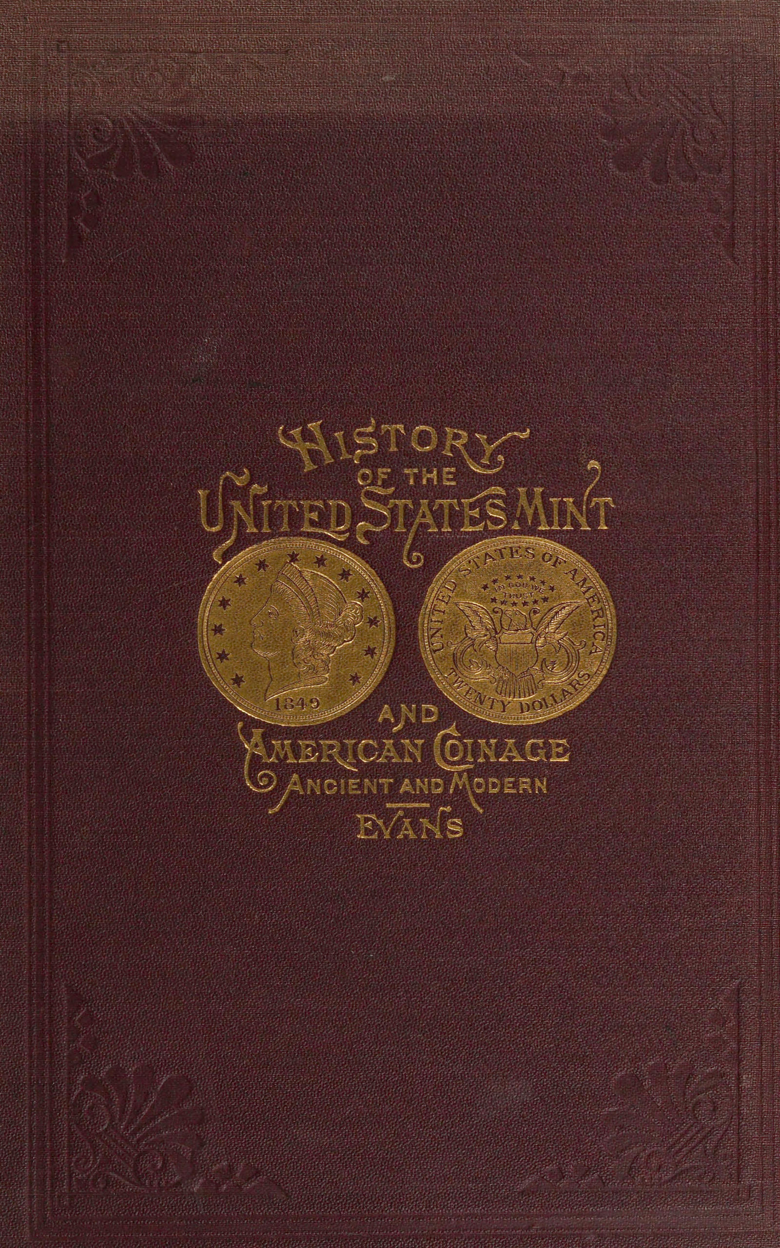 Illustrated history of the United States mint&#10;with a complete description of American coinage, from the earliest period to the present time