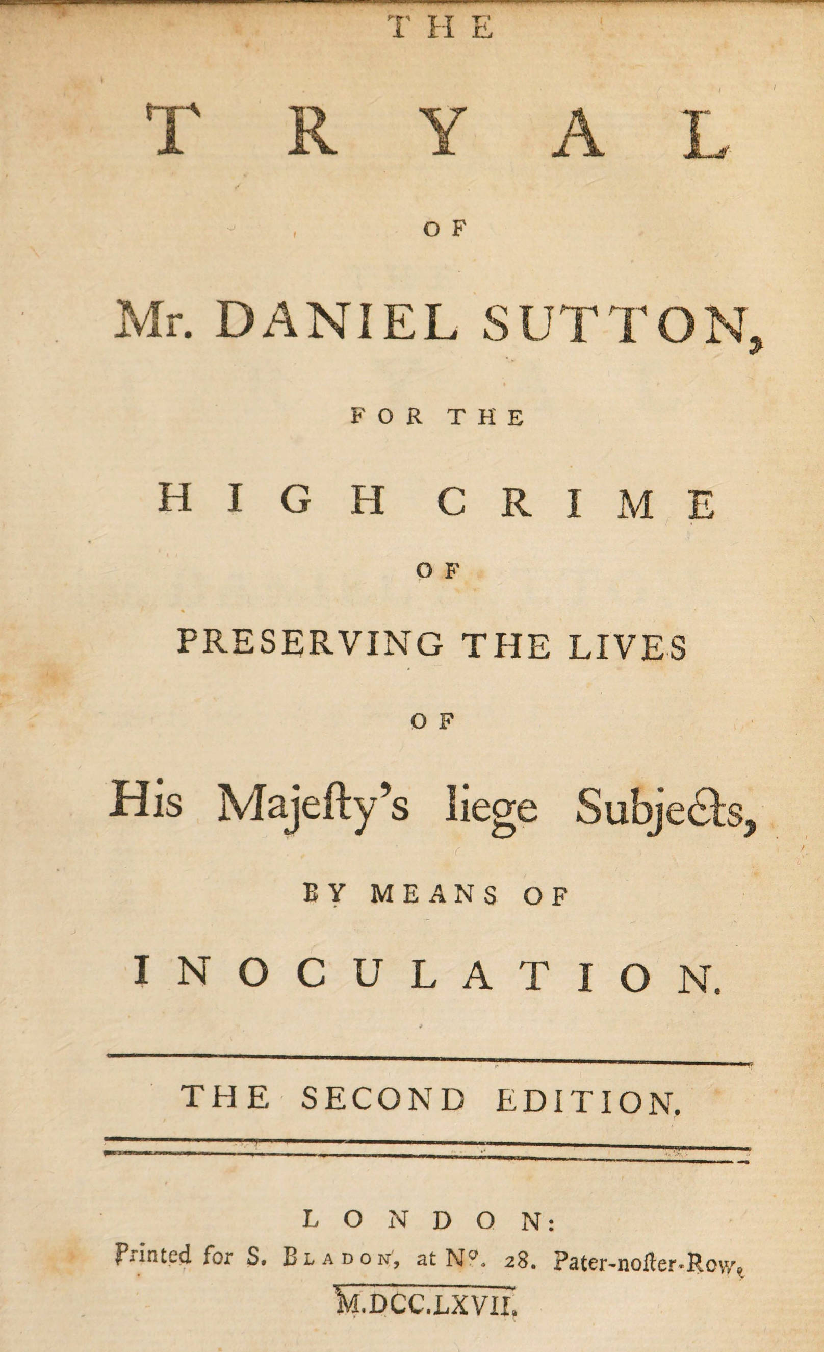 The tryal of Mr. Daniel Sutton, for the high crime of preserving the lives of His Majesty's liege subjects, by means of inoculation