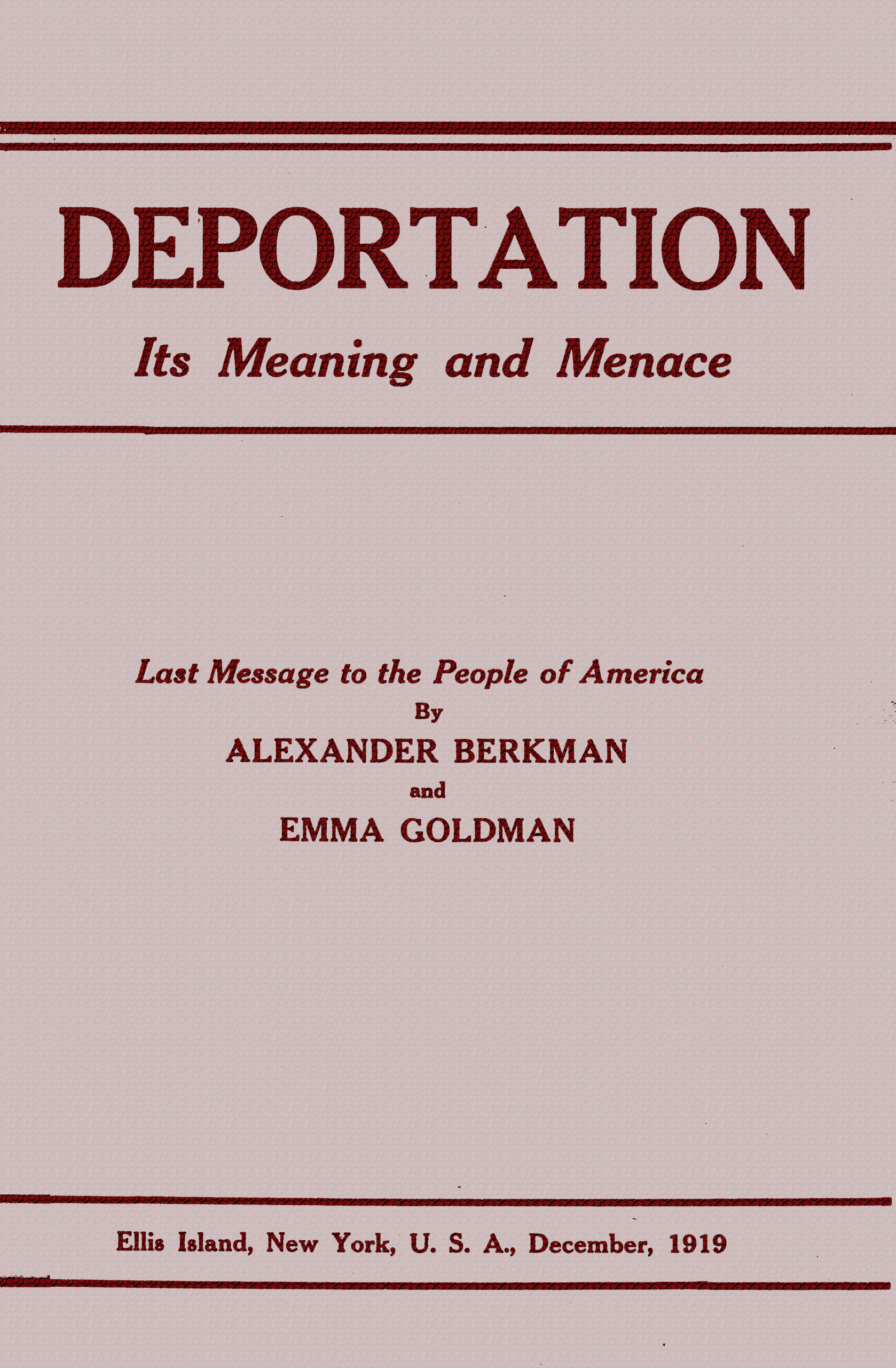 Deportation, its meaning and menace&#10;Last message to the people of America by Alexander Berkman and Emma Goldman