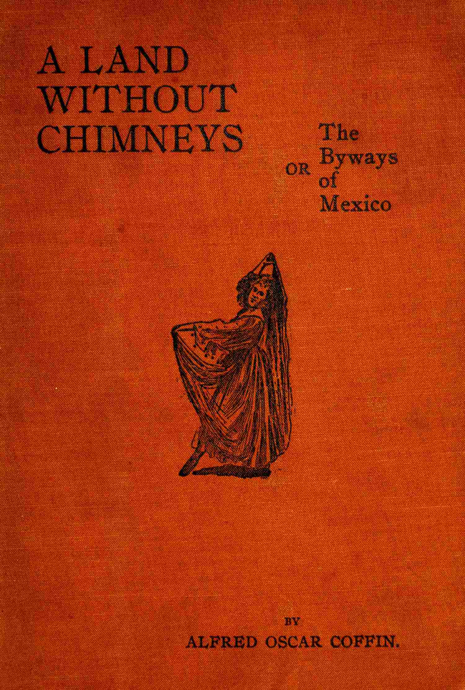 Land without chimneys; or, the byways of Mexico