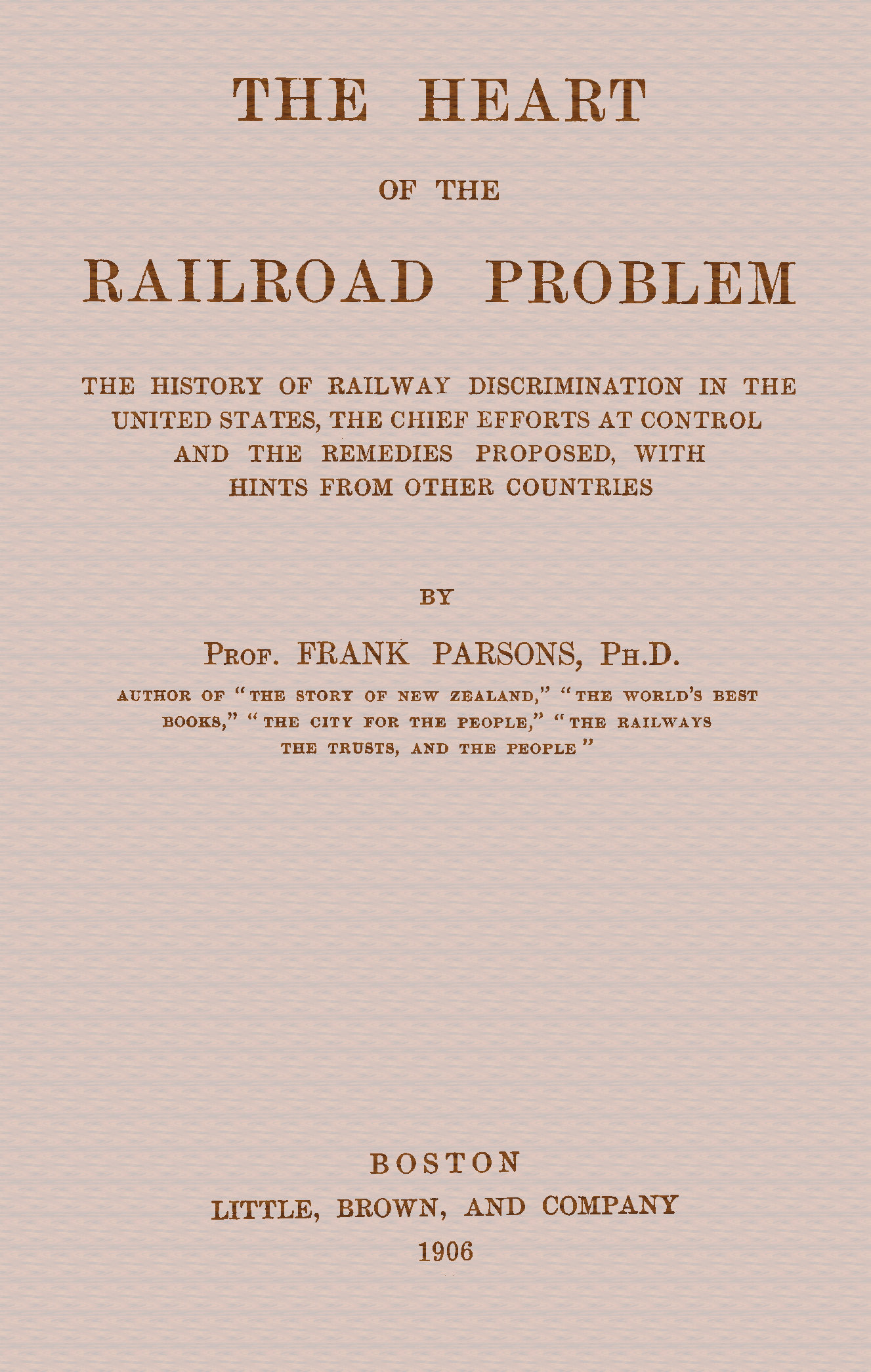 The heart of the railroad problem&#10;The history of railway discrimination in the United States, the chief efforts at control and the remedies proposed, with hints from other countries