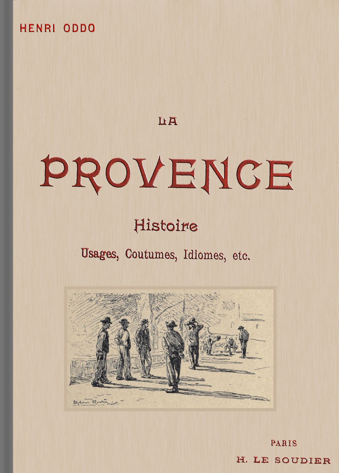 La Provence: Usages, coutumes, idiomes depuis les origines; le Félibrige et son action sur la langue provençale, avec une grammaire provençale abrégée