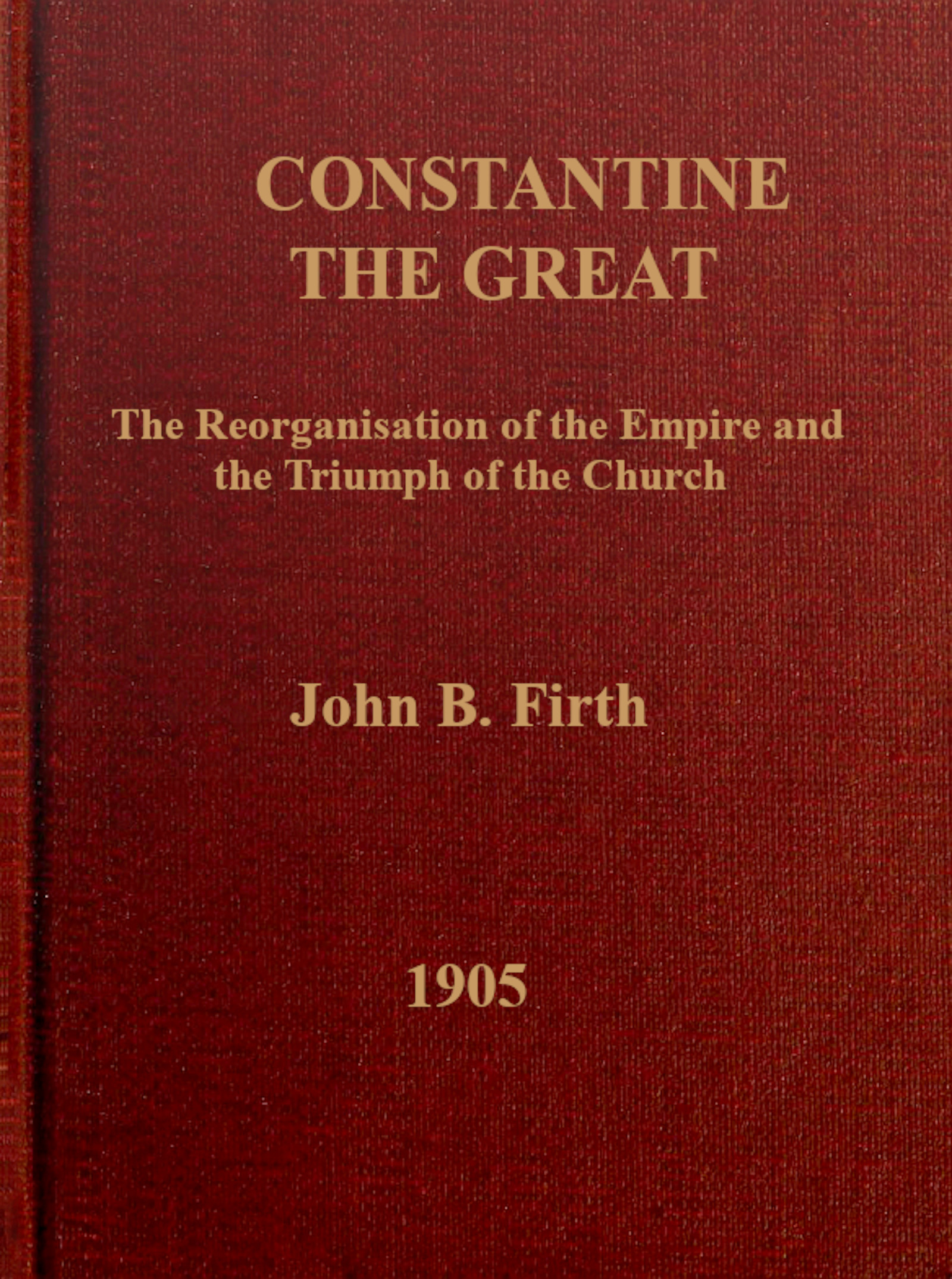 Constantine the Great: The reorganization of the Empire and the triumph of the Church