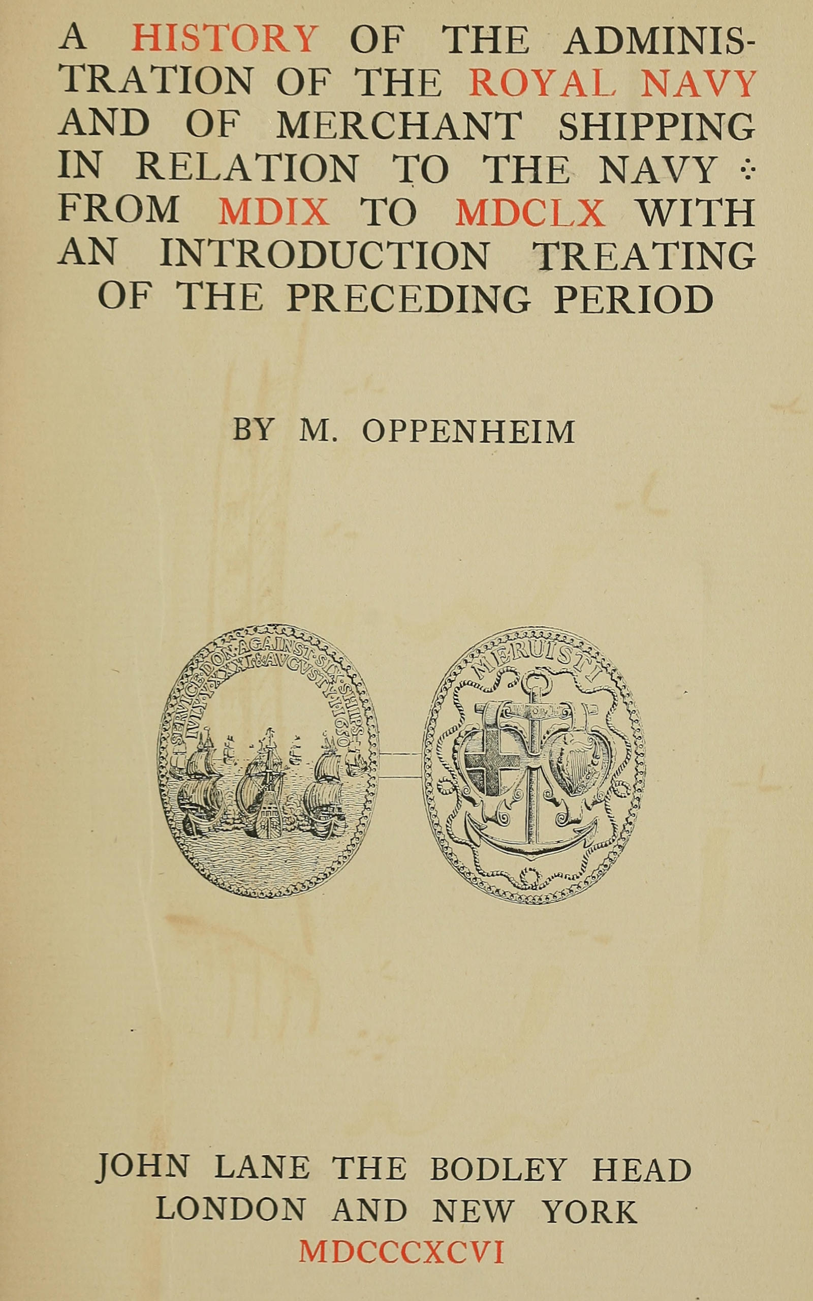 A history of the administration of the Royal Navy and of merchant shipping in relation to the Navy from MDIX to MDCLX, with an introduction treating of the preceding period