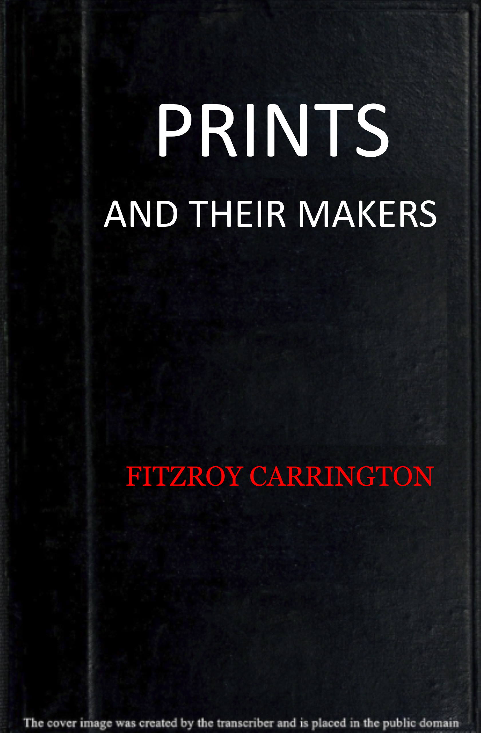 Prints and their makers: essays on engravers and etchers old and modern