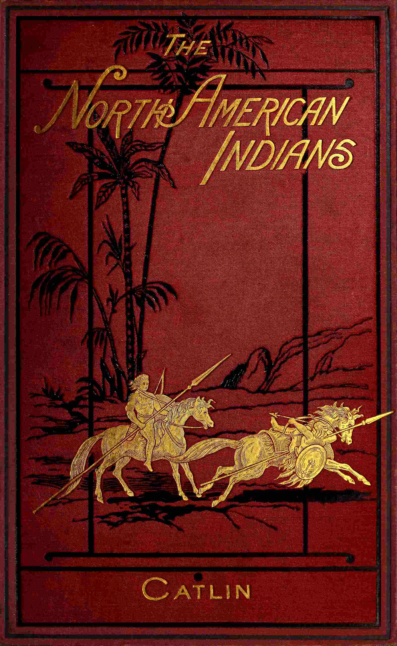 Illustrations of the manners, customs, & condition of the North American Indians, Vol. 1 (of 2)&#10;With letters and notes, written during eight years of travel and adventure among the wildest and most remarkable tribes now existing