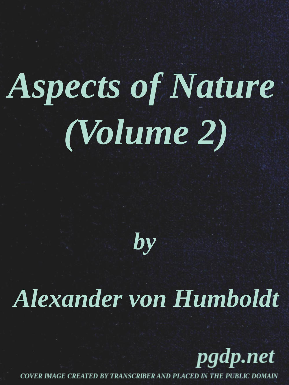 Aspects of nature, in different lands and different climates (Vol. 2 of 2)&#10;with scientific elucidations