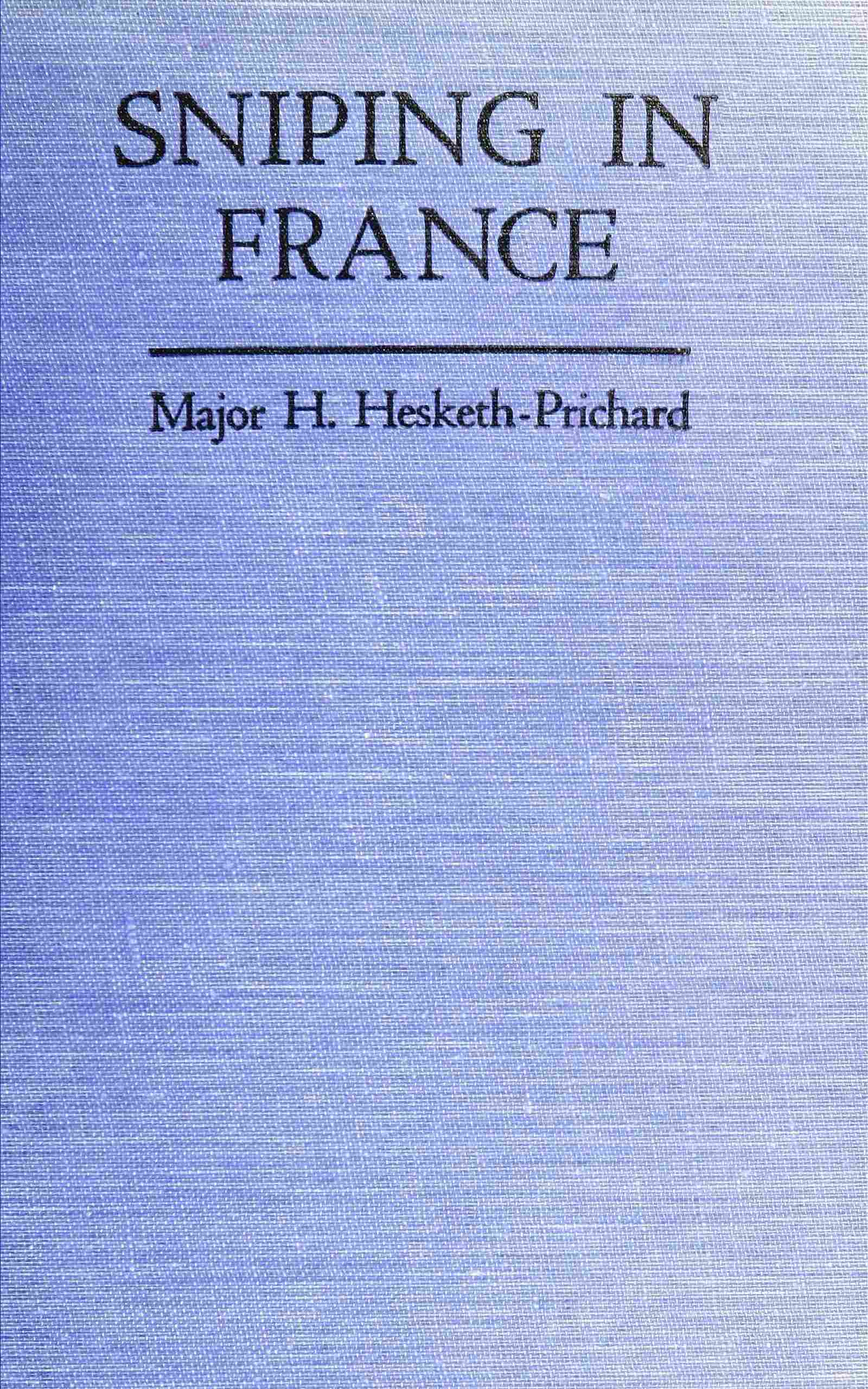 Sniping in France: With notes on the scientific training of scouts, observers, and snipers