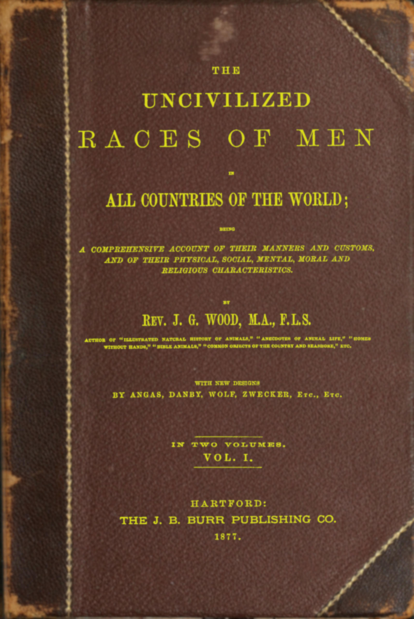 The uncivilized races of men in all countries of the world; vol. 1 of 2&#10;Being a comprehensive account of their manners and customs, and of their physical, social, mental, moral and religious characteristics