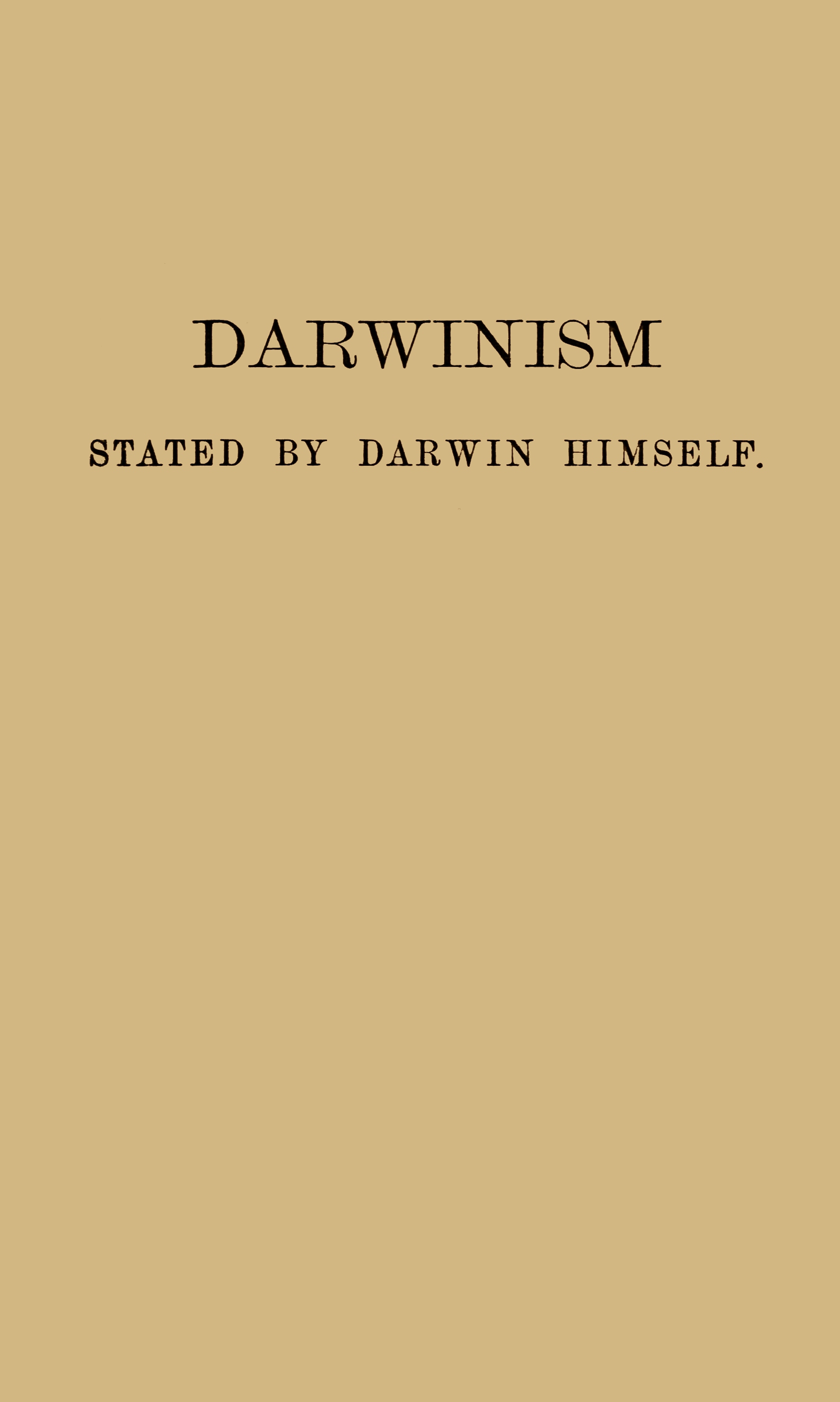 Darwinism stated by Darwin himself&#10;Characteristic passages from the writings of Charles Darwin