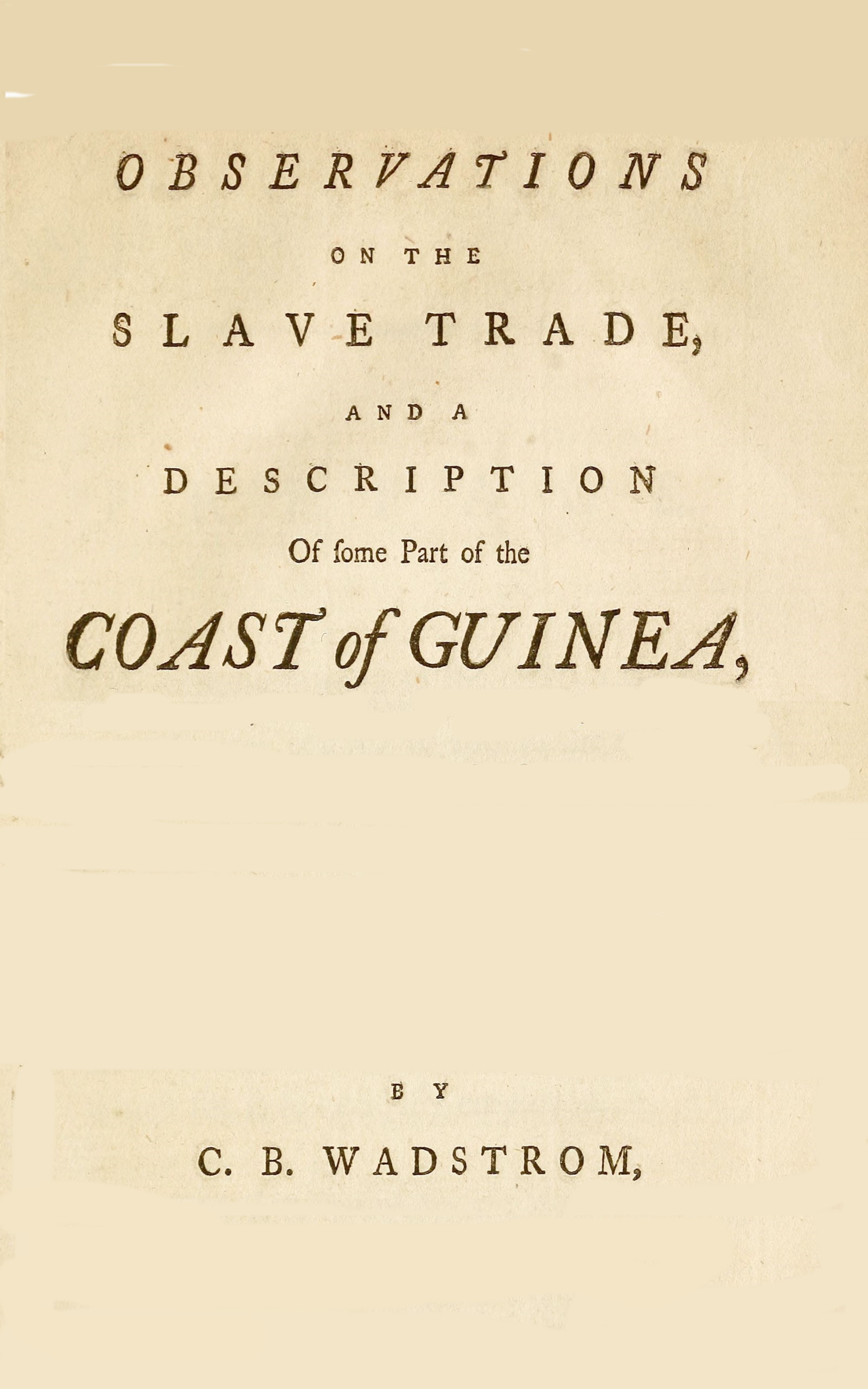 Observations on the slave trade and a description of some part of the coast of Guinea, during a voyage, made in 1787, and 1788, in company with Doctor A. Sparrman and Captain Arrehenius