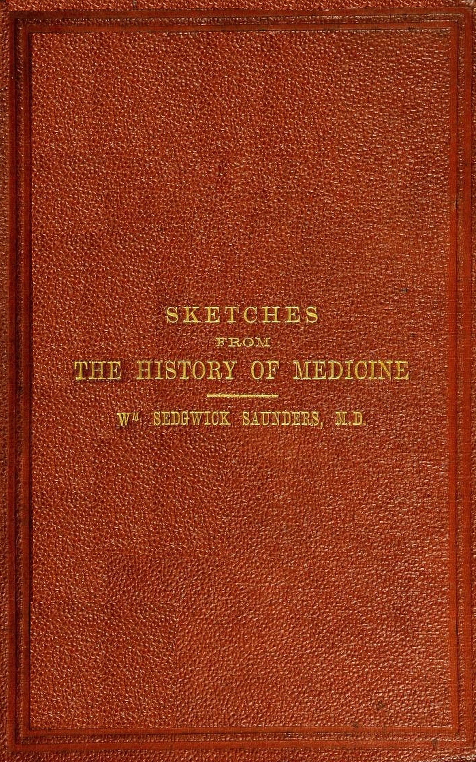 Sketches from the history of medicine, ancient and modern&#10;An oration delivered before the Hunterian Society