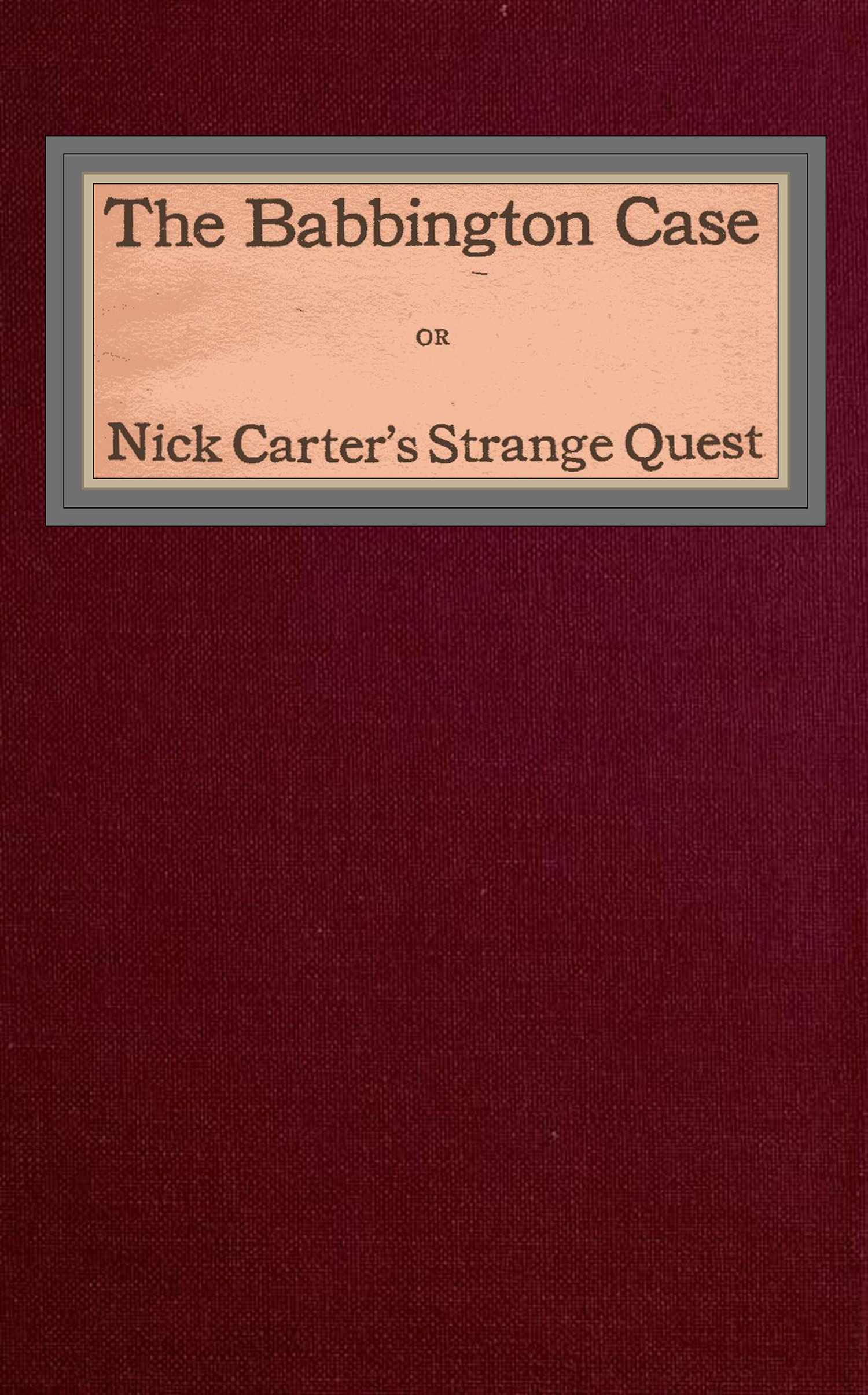 The Babbington case; Or, Nick Carter's strange quest