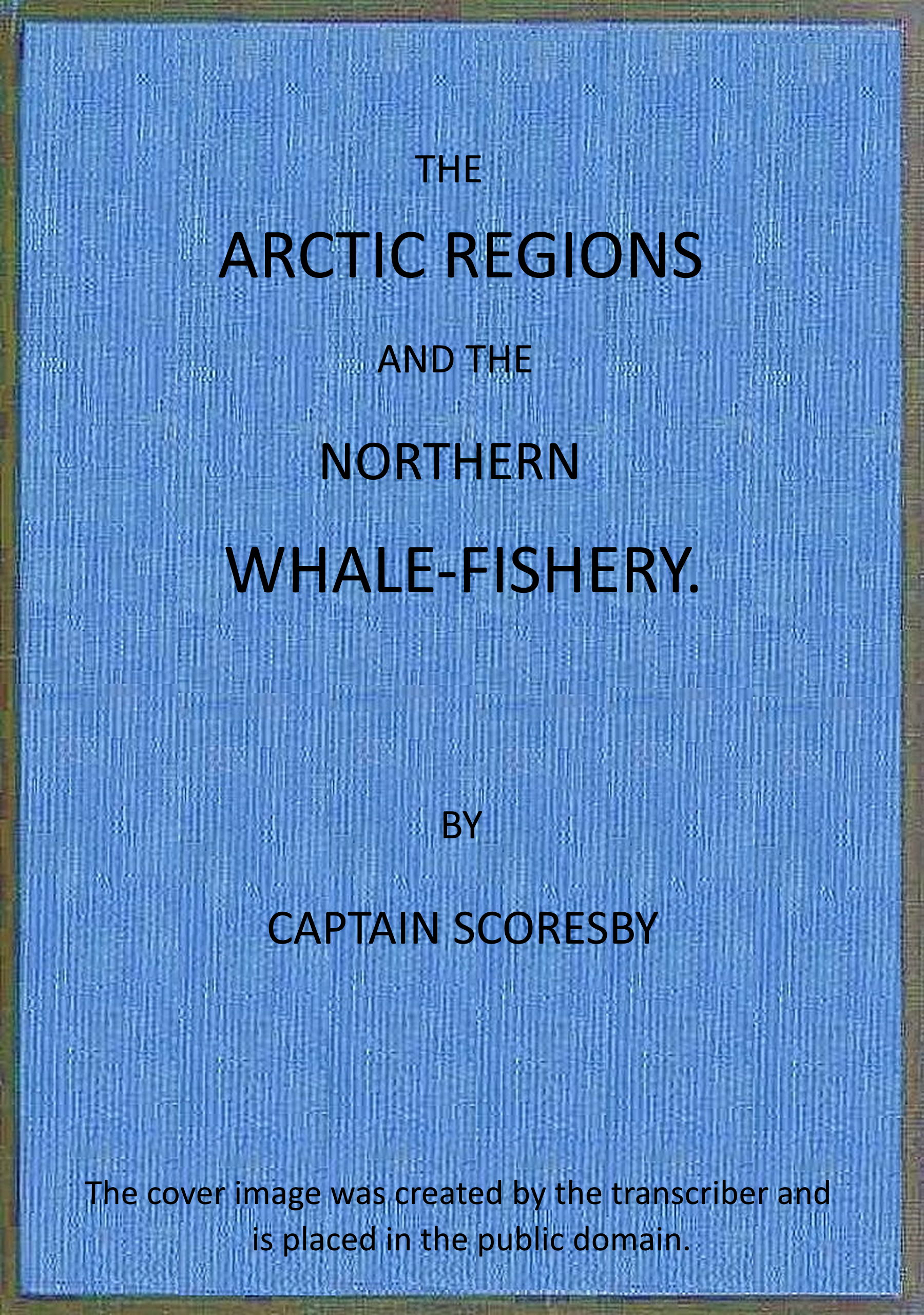 The Arctic regions and the northern whale-fishery