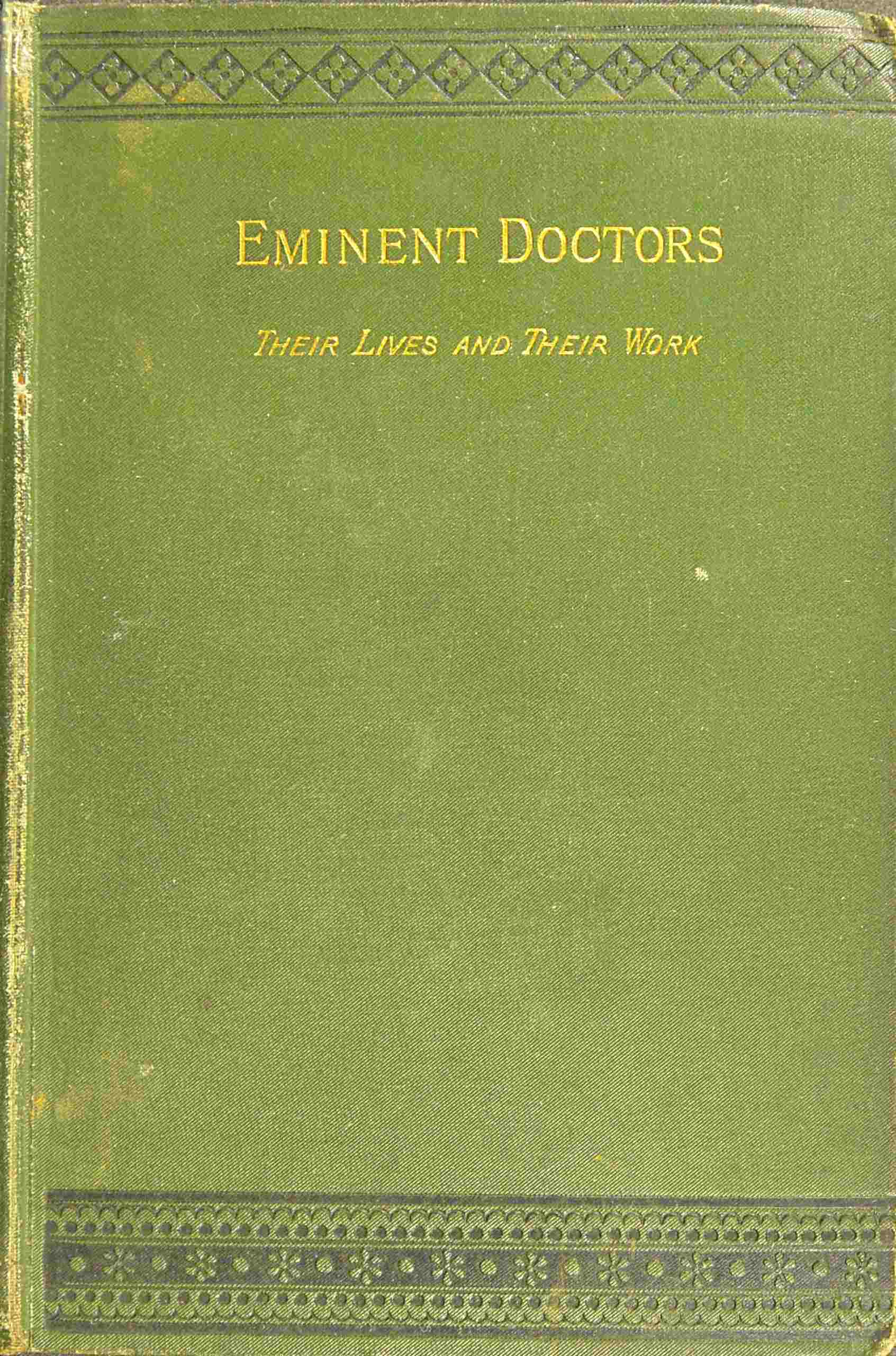 Eminent doctors: Their lives and their work; Vol. 1 of 2